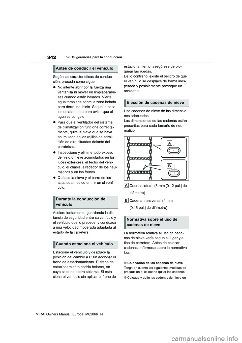 TOYOTA MIRAI 2020 Manual del propietario (in Spanish) 342
MIRAI Owners Manual_Europe_M62066_es
5-6. Sugerencias para la conducción
Según las características de conduc-
ción, proceda como sigue:
No intente abrir por la fuerza una
ventanilla ni mov TOYOTA MIRAI 2020 Manual del propietario (in Spanish) 342
MIRAI Owners Manual_Europe_M62066_es
5-6. Sugerencias para la conducción
Según las características de conduc-
ción, proceda como sigue:
No intente abrir por la fuerza una
ventanilla ni mov