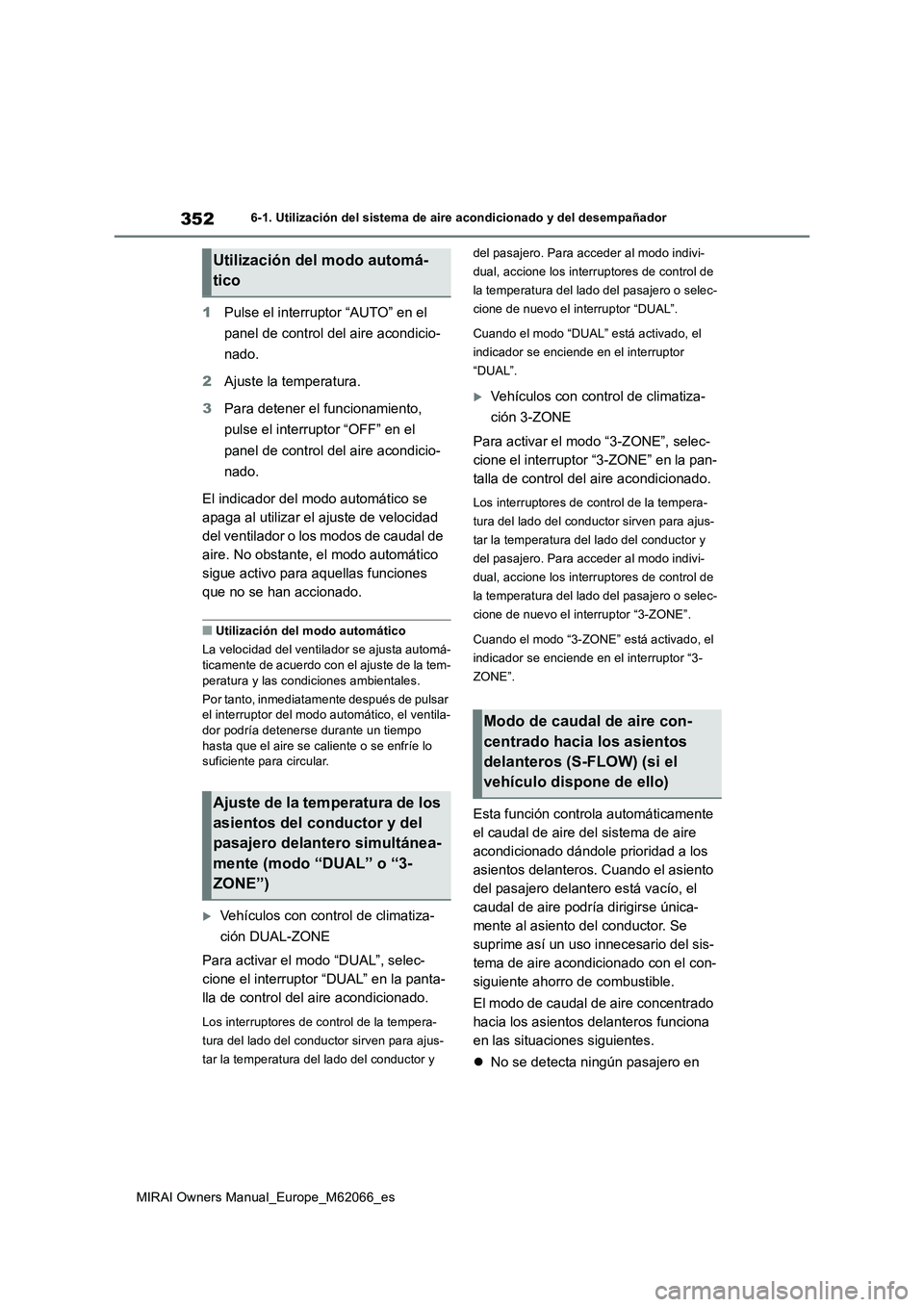 TOYOTA MIRAI 2020 Manual del propietario (in Spanish) 352
MIRAI Owners Manual_Europe_M62066_es
6-1. Utilización del sistema de aire acondicionado y del desempañador
1Pulse el interruptor “AUTO” en el
panel de control del aire acondicio-
nado.
2Aju TOYOTA MIRAI 2020 Manual del propietario (in Spanish) 352
MIRAI Owners Manual_Europe_M62066_es
6-1. Utilización del sistema de aire acondicionado y del desempañador
1Pulse el interruptor “AUTO” en el
panel de control del aire acondicio-
nado.
2Aju