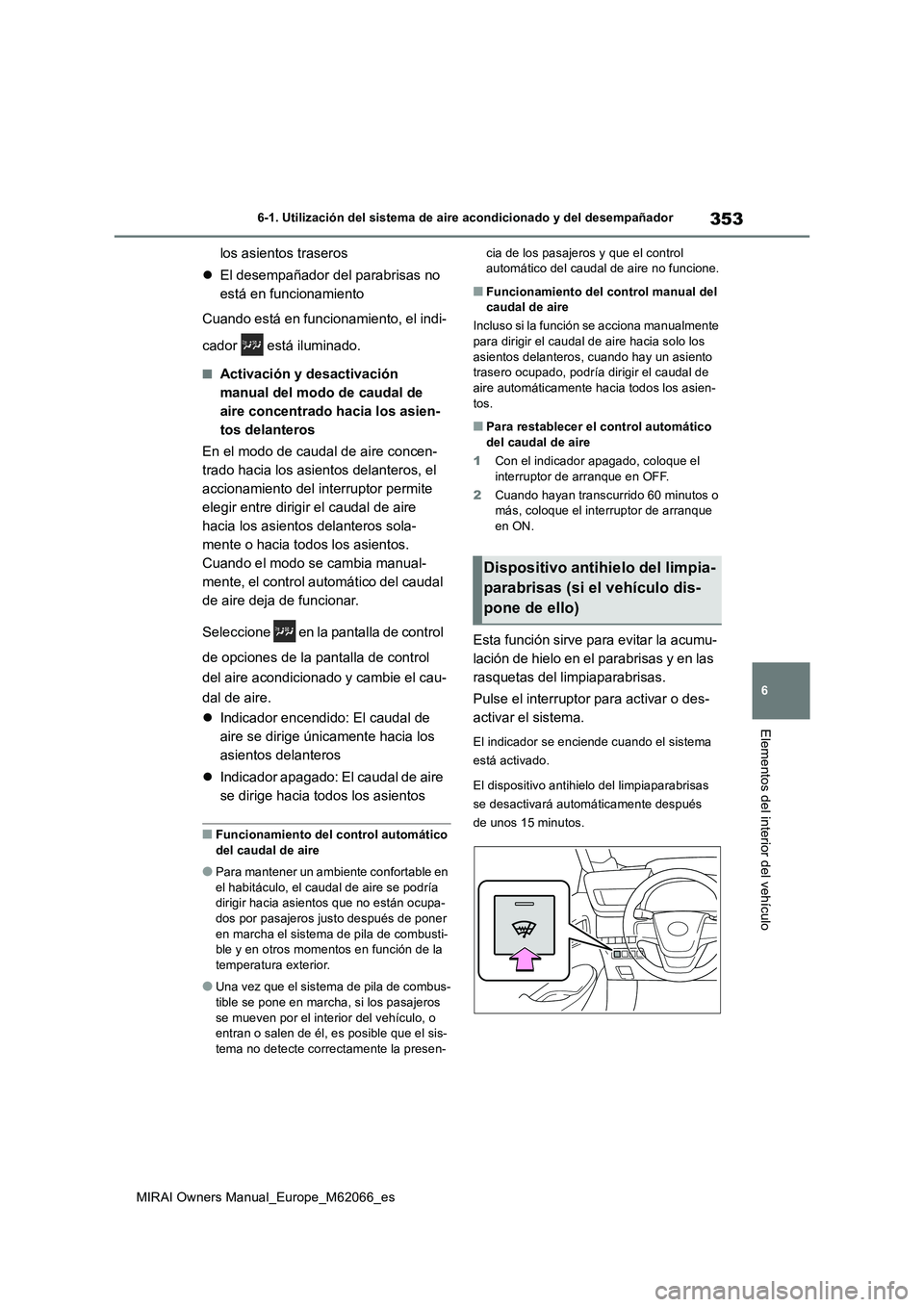 TOYOTA MIRAI 2020 Manual del propietario (in Spanish) 353
6
MIRAI Owners Manual_Europe_M62066_es
6-1. Utilización del sistema de aire acondicionado y del desempañador
Elementos del interior del vehículo
los asientos traseros
El desempañador del pa TOYOTA MIRAI 2020 Manual del propietario (in Spanish) 353
6
MIRAI Owners Manual_Europe_M62066_es
6-1. Utilización del sistema de aire acondicionado y del desempañador
Elementos del interior del vehículo
los asientos traseros
El desempañador del pa