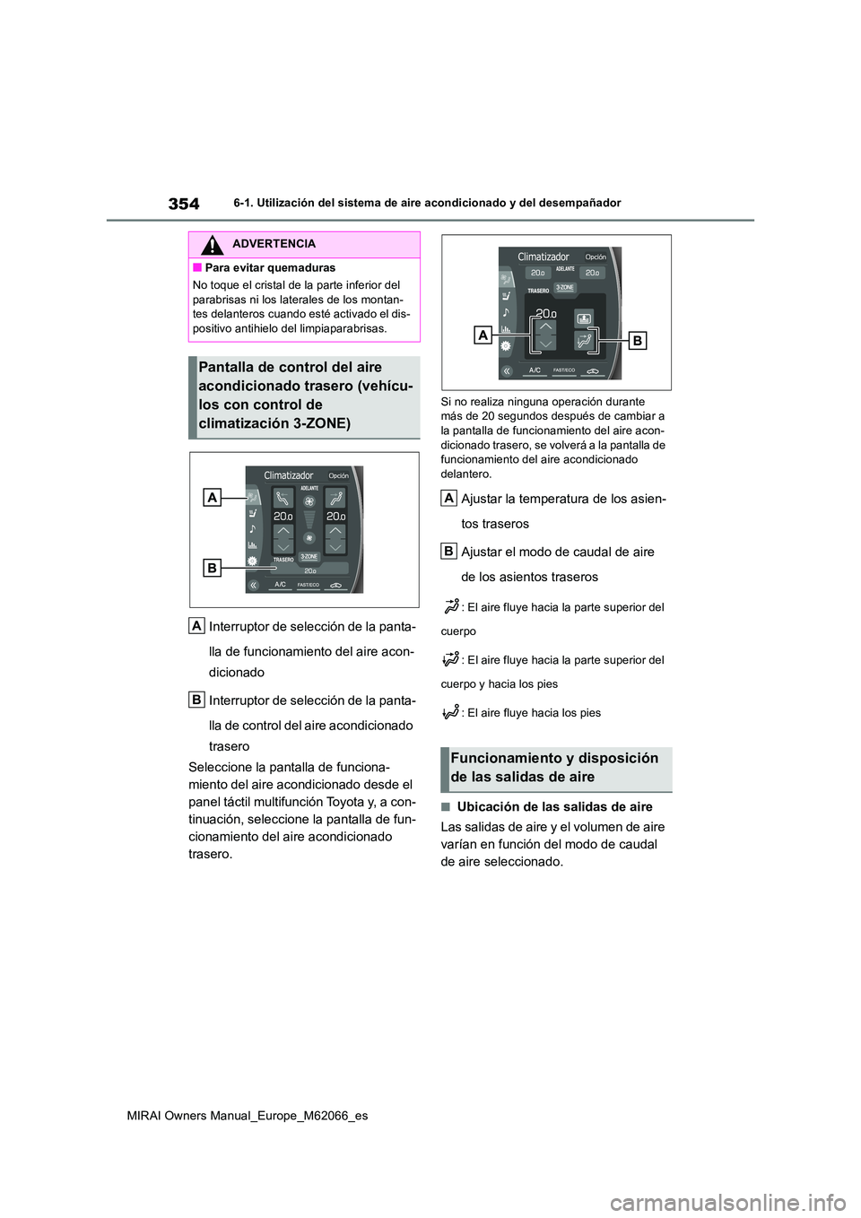 TOYOTA MIRAI 2020 Manual del propietario (in Spanish) 354
MIRAI Owners Manual_Europe_M62066_es
6-1. Utilización del sistema de aire acondicionado y del desempañador
Interruptor de selección de la panta-
lla de funcionamiento del aire acon-
dicionado TOYOTA MIRAI 2020 Manual del propietario (in Spanish) 354
MIRAI Owners Manual_Europe_M62066_es
6-1. Utilización del sistema de aire acondicionado y del desempañador
Interruptor de selección de la panta-
lla de funcionamiento del aire acon-
dicionado
