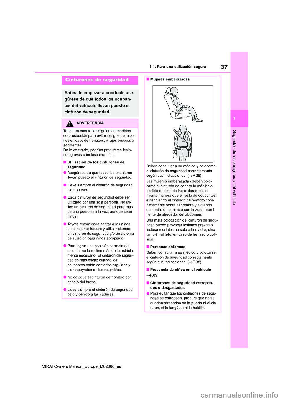 TOYOTA MIRAI 2020 Manual del propietario (in Spanish) 37
1
MIRAI Owners Manual_Europe_M62066_es
1-1. Para una utilización segura
Seguridad de los pasajeros y del vehículo
Cinturones de seguridad
Antes de empezar a conducir, ase-
gúrese de que todos l TOYOTA MIRAI 2020 Manual del propietario (in Spanish) 37
1
MIRAI Owners Manual_Europe_M62066_es
1-1. Para una utilización segura
Seguridad de los pasajeros y del vehículo
Cinturones de seguridad
Antes de empezar a conducir, ase-
gúrese de que todos l