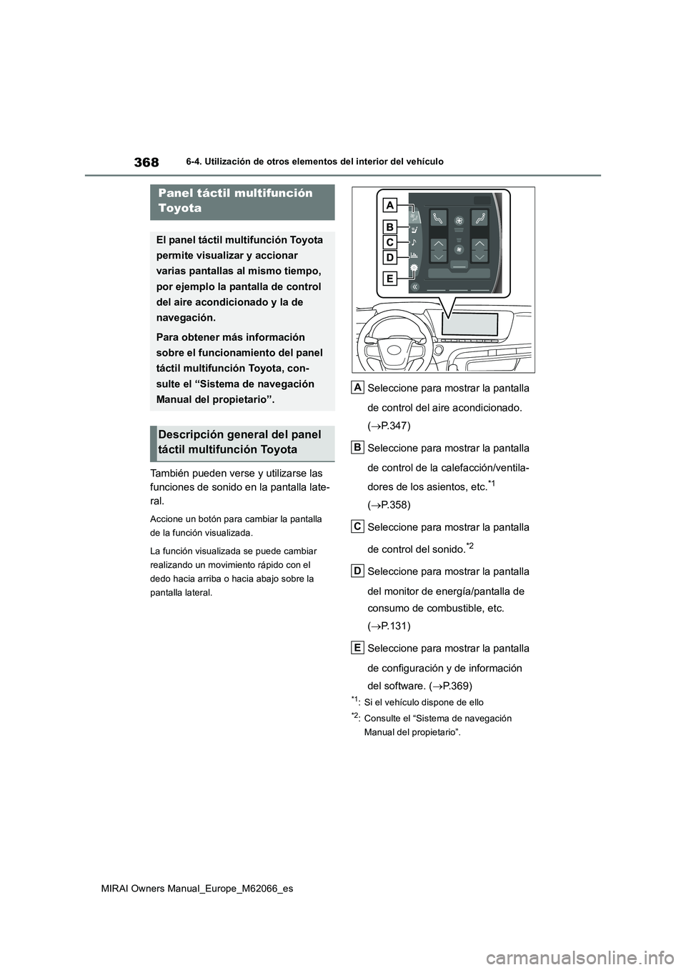 TOYOTA MIRAI 2020 Manual del propietario (in Spanish) 368
MIRAI Owners Manual_Europe_M62066_es
6-4. Utilización de otros elementos del interior del vehículo
6-4.Utiliz ación de otros elementos de l in terior del vehículo
También pueden verse y utili TOYOTA MIRAI 2020 Manual del propietario (in Spanish) 368
MIRAI Owners Manual_Europe_M62066_es
6-4. Utilización de otros elementos del interior del vehículo
6-4.Utiliz ación de otros elementos de l in terior del vehículo
También pueden verse y utili
