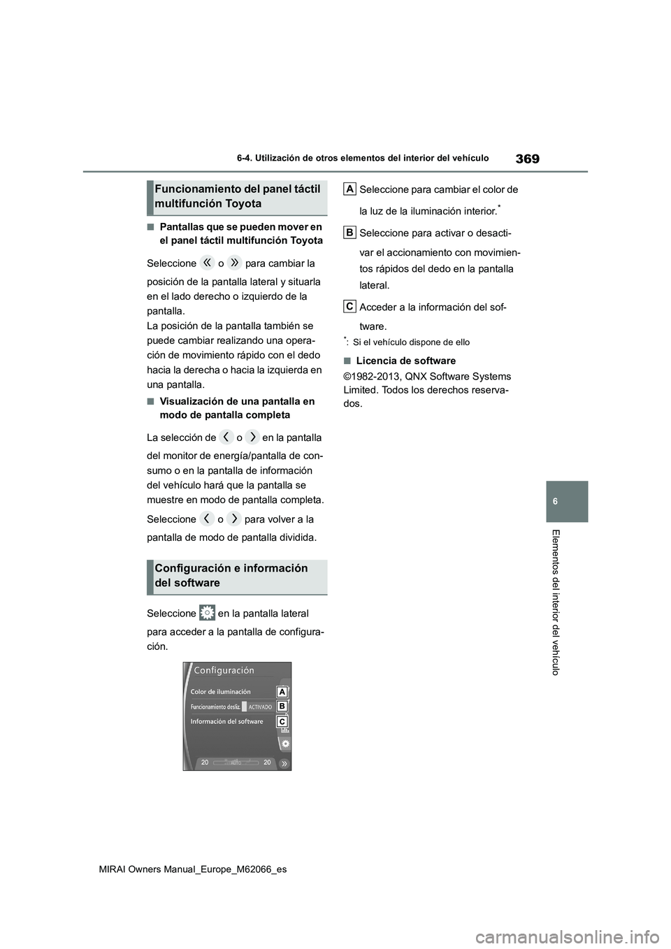 TOYOTA MIRAI 2020 Manual del propietario (in Spanish) 369
6
MIRAI Owners Manual_Europe_M62066_es
6-4. Utilización de otros elementos del interior del vehículo
Elementos del interior del vehículo
■Pantallas que se pueden mover en
el panel táctil mu TOYOTA MIRAI 2020 Manual del propietario (in Spanish) 369
6
MIRAI Owners Manual_Europe_M62066_es
6-4. Utilización de otros elementos del interior del vehículo
Elementos del interior del vehículo
■Pantallas que se pueden mover en
el panel táctil mu