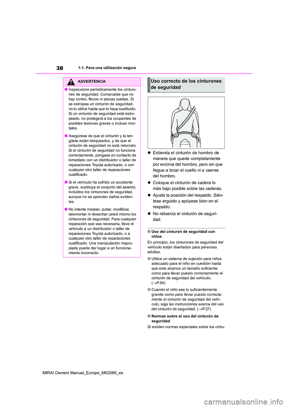 TOYOTA MIRAI 2020 Manual del propietario (in Spanish) 38
MIRAI Owners Manual_Europe_M62066_es
1-1. Para una utilización segura
Extienda el cinturón de hombro de
manera que quede completamente
por encima del hombro, pero sin que
llegue a tocar el TOYOTA MIRAI 2020 Manual del propietario (in Spanish) 38
MIRAI Owners Manual_Europe_M62066_es
1-1. Para una utilización segura
Extienda el cinturón de hombro de
manera que quede completamente
por encima del hombro, pero sin que
llegue a tocar el