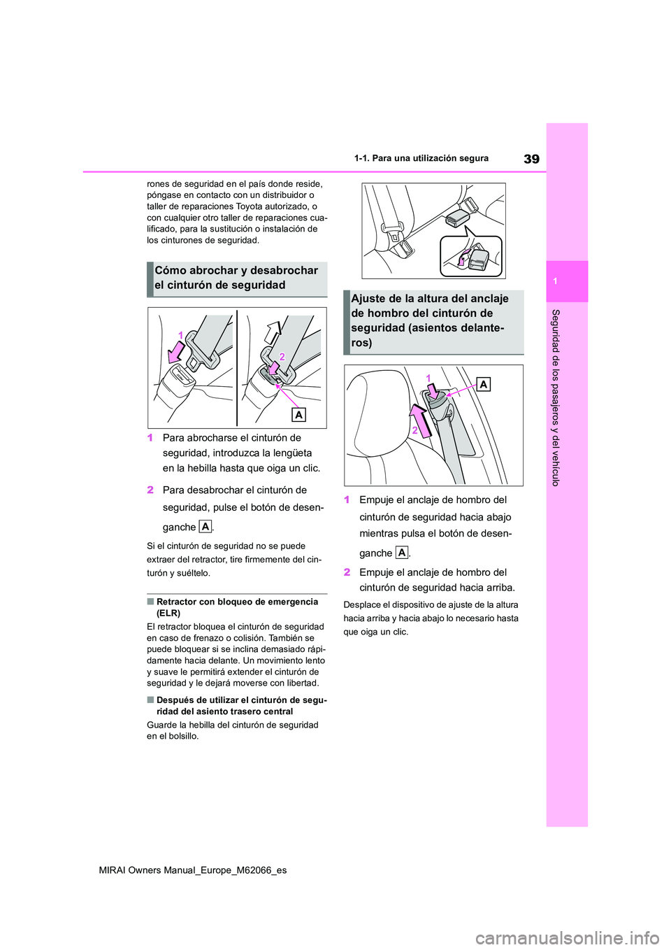 TOYOTA MIRAI 2020 Manual del propietario (in Spanish) 39
1
MIRAI Owners Manual_Europe_M62066_es
1-1. Para una utilización segura
Seguridad de los pasajeros y del vehículo
rones de seguridad en el país donde reside, póngase en contacto con un distrib TOYOTA MIRAI 2020 Manual del propietario (in Spanish) 39
1
MIRAI Owners Manual_Europe_M62066_es
1-1. Para una utilización segura
Seguridad de los pasajeros y del vehículo
rones de seguridad en el país donde reside, póngase en contacto con un distrib