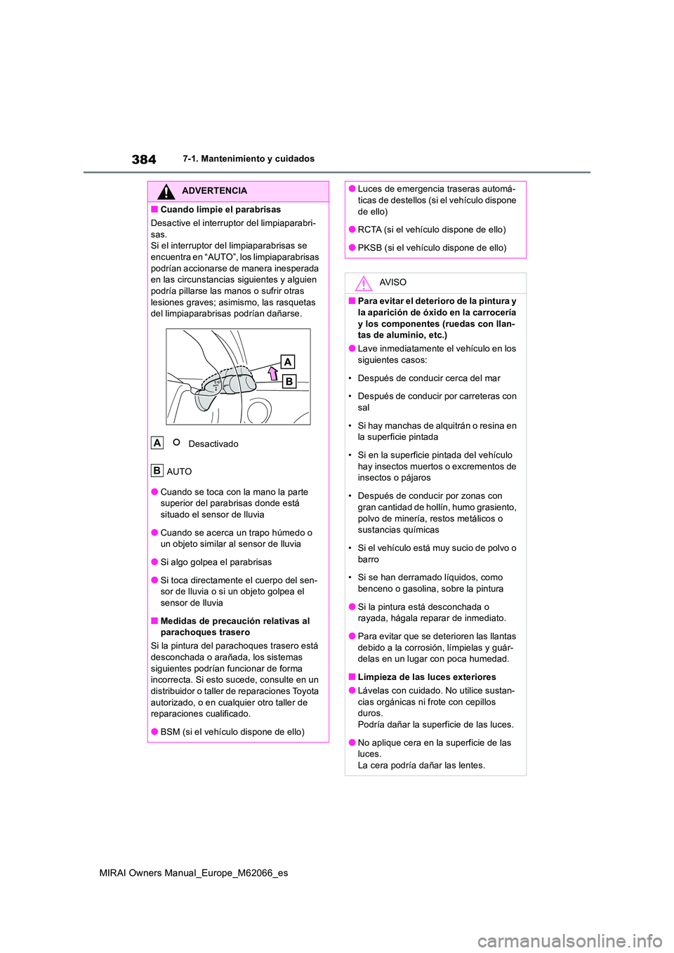 TOYOTA MIRAI 2020 Manual del propietario (in Spanish) 384
MIRAI Owners Manual_Europe_M62066_es
7-1. Mantenimiento y cuidados
ADVERTENCIA
■Cuando limpie el parabrisas
Desactive el interruptor del limpiaparabri-
sas. Si el interruptor del limpiaparabri TOYOTA MIRAI 2020 Manual del propietario (in Spanish) 384
MIRAI Owners Manual_Europe_M62066_es
7-1. Mantenimiento y cuidados
ADVERTENCIA
■Cuando limpie el parabrisas
Desactive el interruptor del limpiaparabri-
sas. Si el interruptor del limpiaparabri