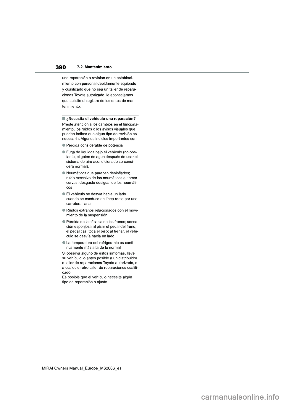 TOYOTA MIRAI 2020 Manual del propietario (in Spanish) 390
MIRAI Owners Manual_Europe_M62066_es
7-2. Mantenimiento
una reparación o revisión en un estableci-
miento con personal debidamente equipado
y cualificado que no sea un taller de repara-
ciones TOYOTA MIRAI 2020 Manual del propietario (in Spanish) 390
MIRAI Owners Manual_Europe_M62066_es
7-2. Mantenimiento
una reparación o revisión en un estableci-
miento con personal debidamente equipado
y cualificado que no sea un taller de repara-
ciones