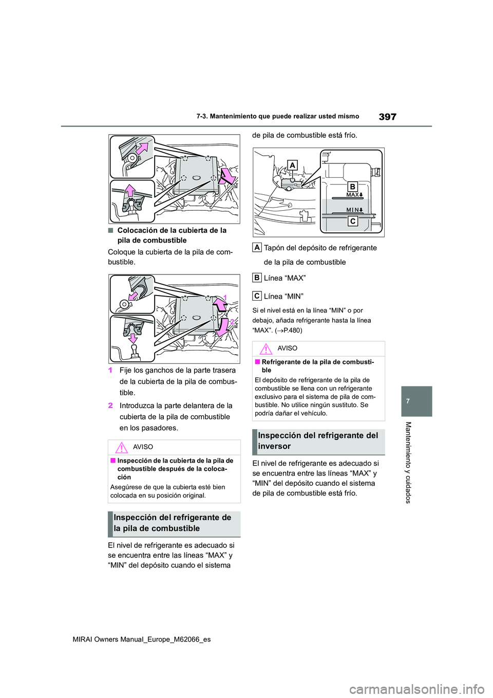 TOYOTA MIRAI 2020 Manual del propietario (in Spanish) 397
7
MIRAI Owners Manual_Europe_M62066_es
7-3. Mantenimiento que puede realizar usted mismo
Mantenimiento y cuidados
■Colocación de la cubierta de la
pila de combustible
Coloque la cubierta de TOYOTA MIRAI 2020 Manual del propietario (in Spanish) 397
7
MIRAI Owners Manual_Europe_M62066_es
7-3. Mantenimiento que puede realizar usted mismo
Mantenimiento y cuidados
■Colocación de la cubierta de la
pila de combustible
Coloque la cubierta de