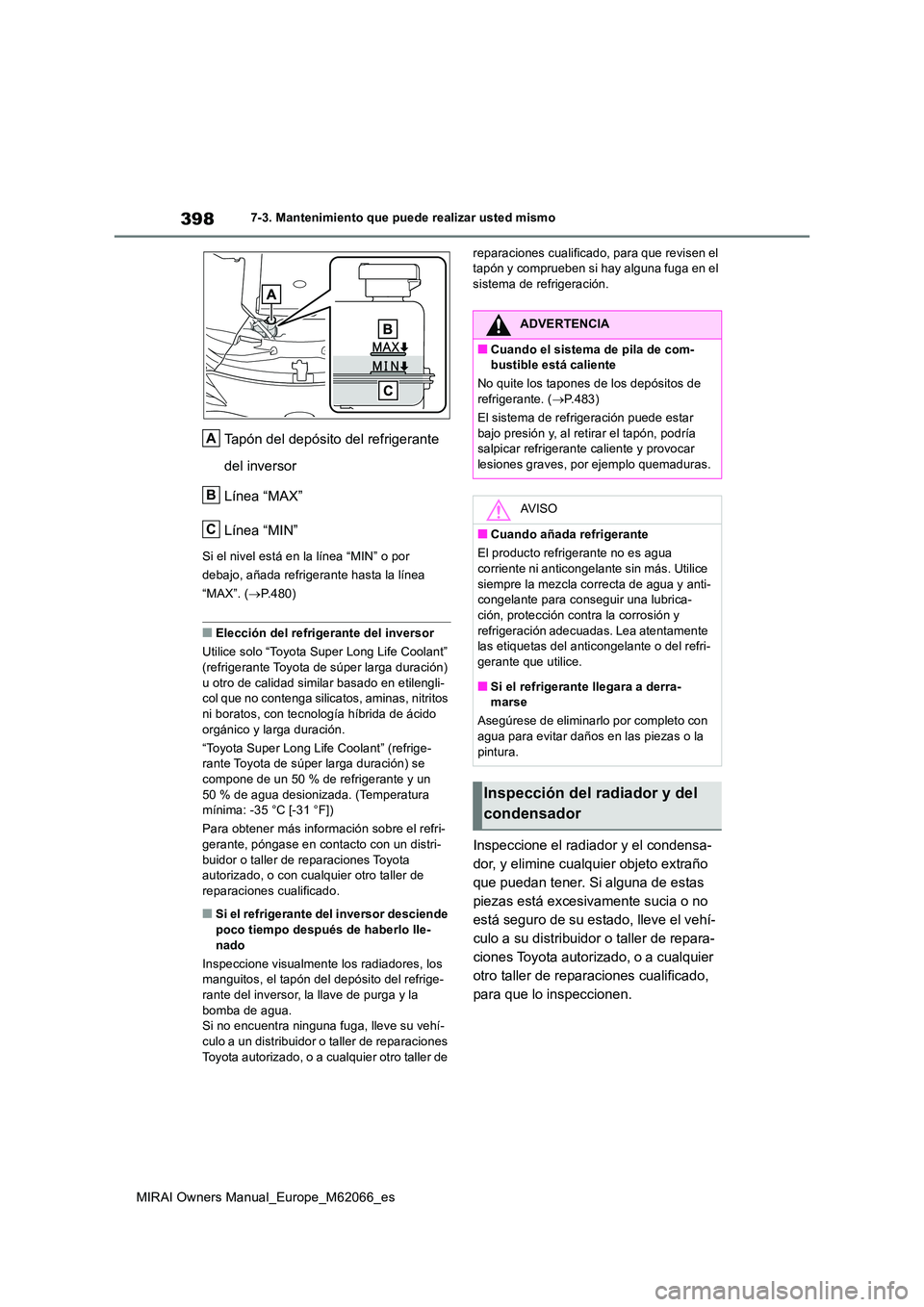 TOYOTA MIRAI 2020 Manual del propietario (in Spanish) 398
MIRAI Owners Manual_Europe_M62066_es
7-3. Mantenimiento que puede realizar usted mismo
Tapón del depósito del refrigerante
del inversor
Línea “MAX”
Línea “MIN”
Si el nivel está en TOYOTA MIRAI 2020 Manual del propietario (in Spanish) 398
MIRAI Owners Manual_Europe_M62066_es
7-3. Mantenimiento que puede realizar usted mismo
Tapón del depósito del refrigerante
del inversor
Línea “MAX”
Línea “MIN”
Si el nivel está en