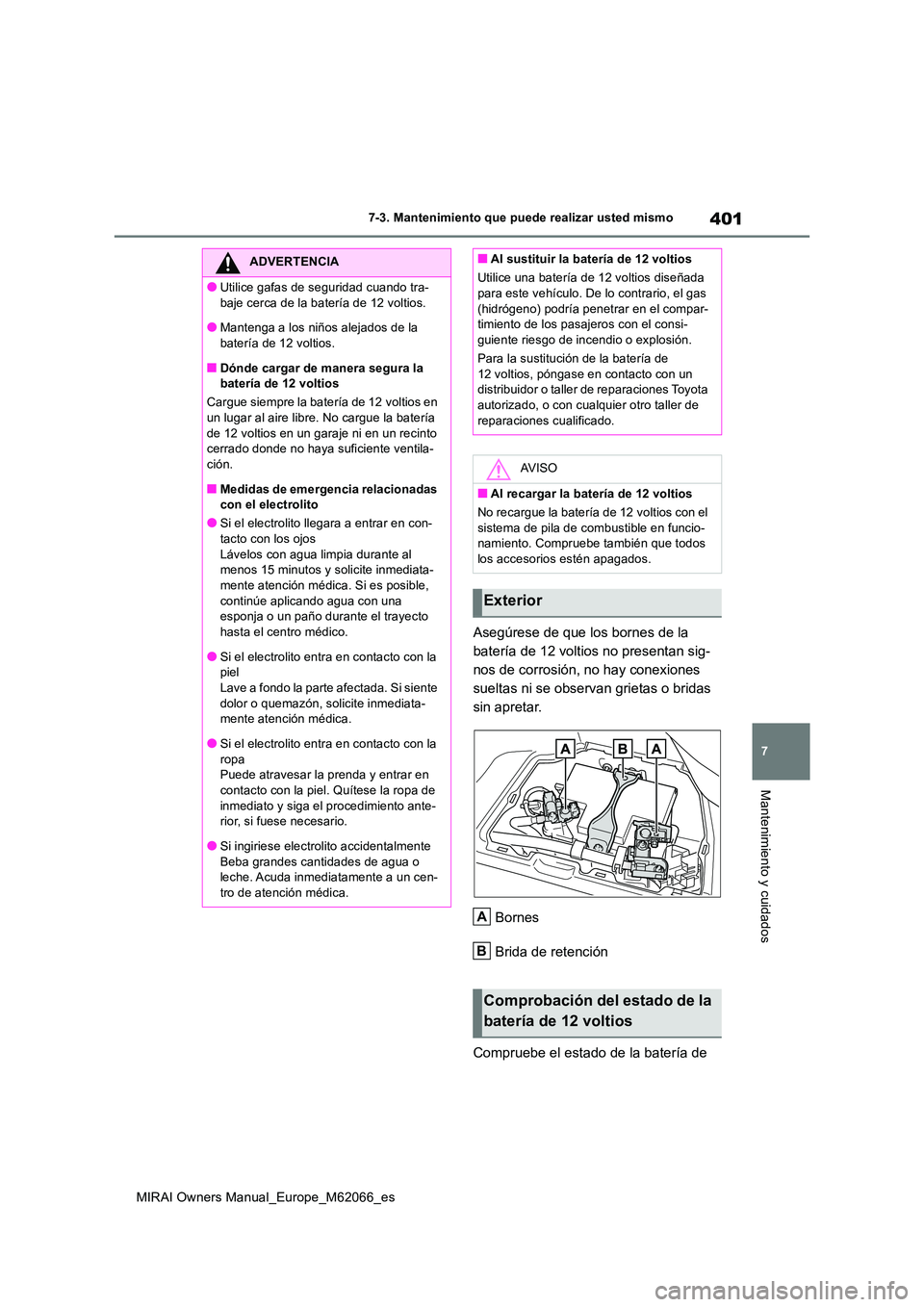 TOYOTA MIRAI 2020 Manual del propietario (in Spanish) 401
7
MIRAI Owners Manual_Europe_M62066_es
7-3. Mantenimiento que puede realizar usted mismo
Mantenimiento y cuidados
Asegúrese de que los bornes de la
batería de 12 voltios no presentan sig-
nos TOYOTA MIRAI 2020 Manual del propietario (in Spanish) 401
7
MIRAI Owners Manual_Europe_M62066_es
7-3. Mantenimiento que puede realizar usted mismo
Mantenimiento y cuidados
Asegúrese de que los bornes de la
batería de 12 voltios no presentan sig-
nos