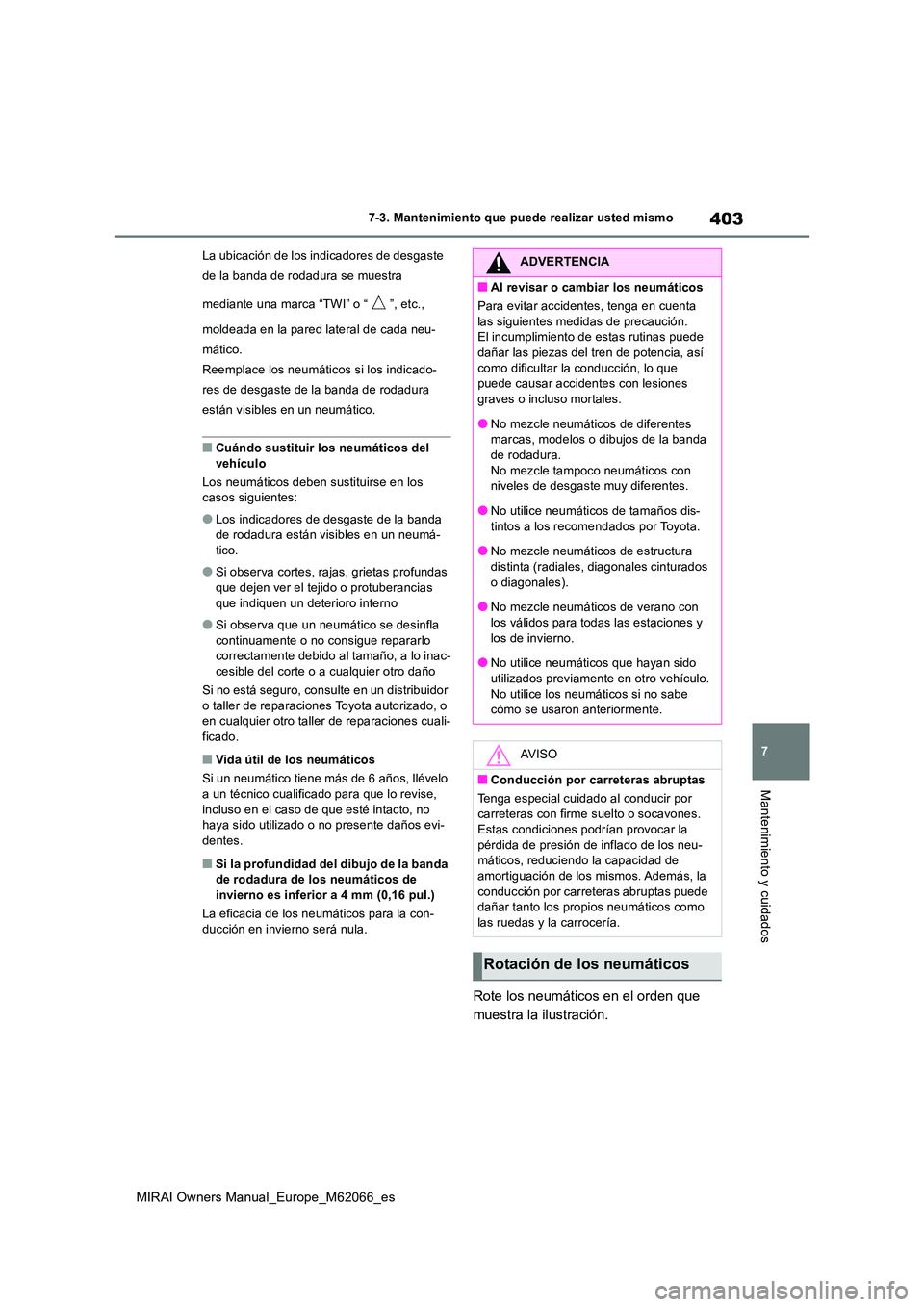 TOYOTA MIRAI 2020 Manual del propietario (in Spanish) 403
7
MIRAI Owners Manual_Europe_M62066_es
7-3. Mantenimiento que puede realizar usted mismo
Mantenimiento y cuidados
La ubicación de los indicadores de desgaste
de la banda de rodadura se muestra TOYOTA MIRAI 2020 Manual del propietario (in Spanish) 403
7
MIRAI Owners Manual_Europe_M62066_es
7-3. Mantenimiento que puede realizar usted mismo
Mantenimiento y cuidados
La ubicación de los indicadores de desgaste
de la banda de rodadura se muestra