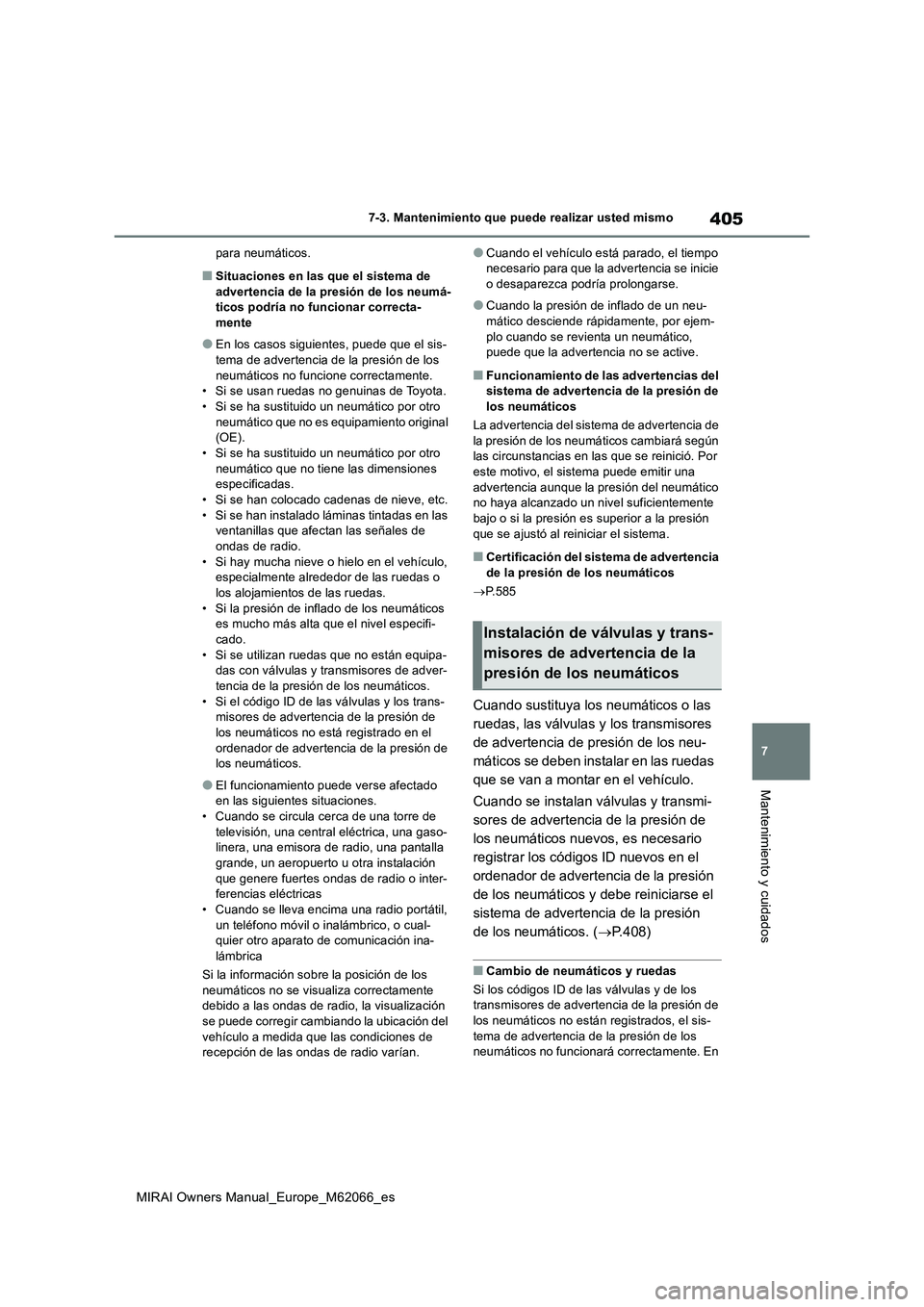 TOYOTA MIRAI 2020 Manual del propietario (in Spanish) 405
7
MIRAI Owners Manual_Europe_M62066_es
7-3. Mantenimiento que puede realizar usted mismo
Mantenimiento y cuidados
para neumáticos.
■Situaciones en las que el sistema de
advertencia de la presi TOYOTA MIRAI 2020 Manual del propietario (in Spanish) 405
7
MIRAI Owners Manual_Europe_M62066_es
7-3. Mantenimiento que puede realizar usted mismo
Mantenimiento y cuidados
para neumáticos.
■Situaciones en las que el sistema de
advertencia de la presi