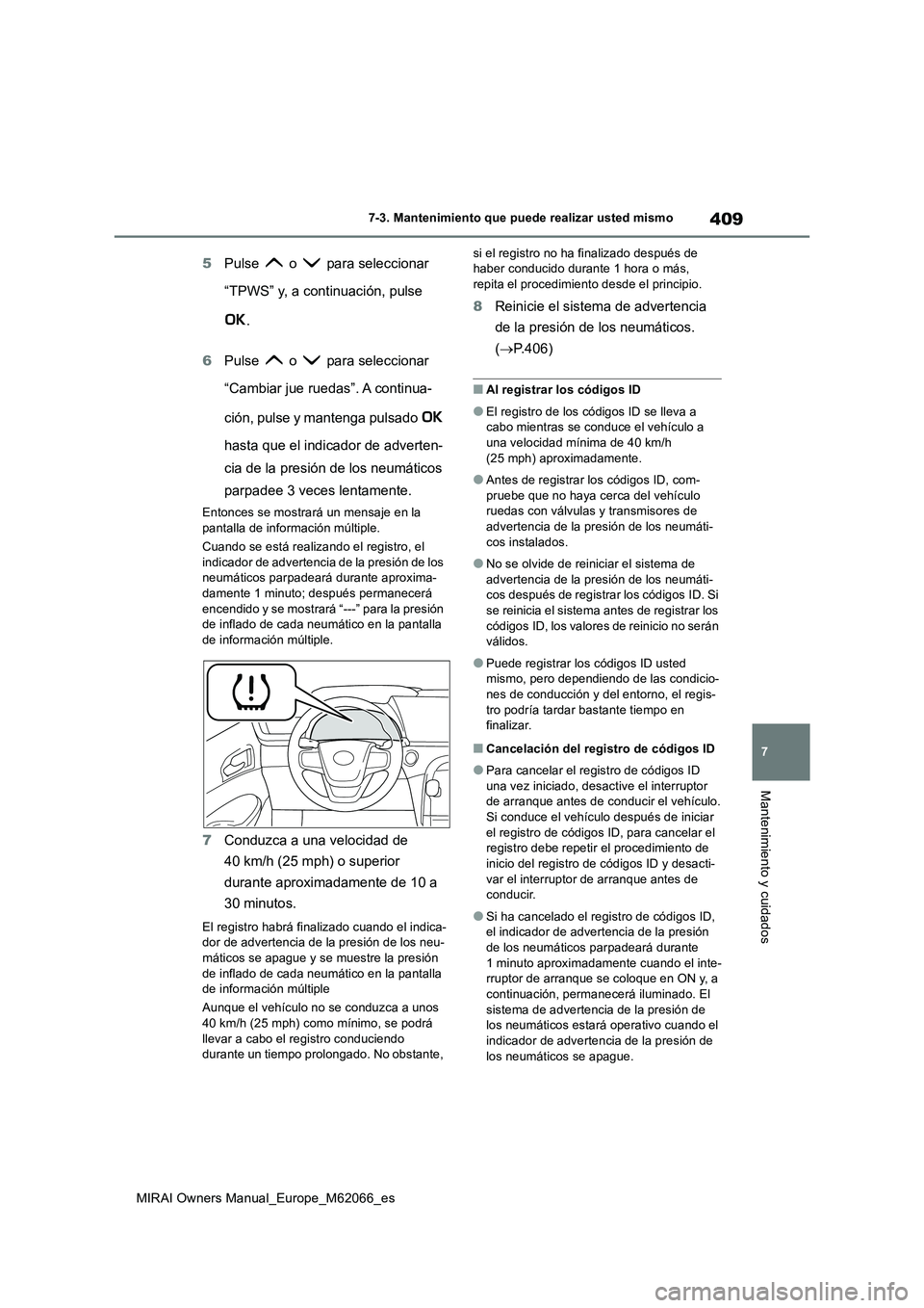 TOYOTA MIRAI 2020 Manual del propietario (in Spanish) 409
7
MIRAI Owners Manual_Europe_M62066_es
7-3. Mantenimiento que puede realizar usted mismo
Mantenimiento y cuidados
5Pulse o para seleccionar
“TPWS” y, a continuación, pulse
.
6Pulse o TOYOTA MIRAI 2020 Manual del propietario (in Spanish) 409
7
MIRAI Owners Manual_Europe_M62066_es
7-3. Mantenimiento que puede realizar usted mismo
Mantenimiento y cuidados
5Pulse o para seleccionar
“TPWS” y, a continuación, pulse
.
6Pulse o