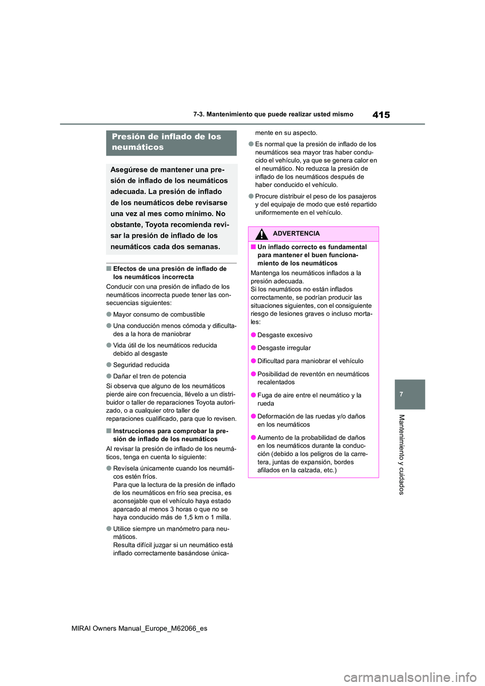 TOYOTA MIRAI 2020 Manual del propietario (in Spanish) 415
7
MIRAI Owners Manual_Europe_M62066_es
7-3. Mantenimiento que puede realizar usted mismo
Mantenimiento y cuidados
■Efectos de una presión de inflado de
los neumáticos incorrecta
Conducir co TOYOTA MIRAI 2020 Manual del propietario (in Spanish) 415
7
MIRAI Owners Manual_Europe_M62066_es
7-3. Mantenimiento que puede realizar usted mismo
Mantenimiento y cuidados
■Efectos de una presión de inflado de
los neumáticos incorrecta
Conducir co