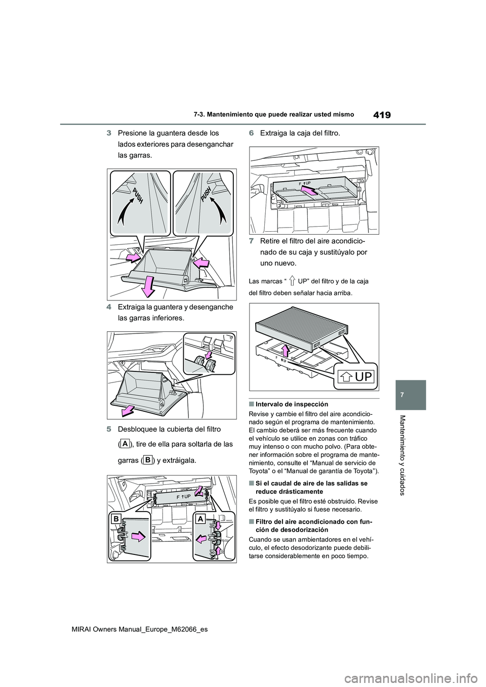 TOYOTA MIRAI 2020 Manual del propietario (in Spanish) 419
7
MIRAI Owners Manual_Europe_M62066_es
7-3. Mantenimiento que puede realizar usted mismo
Mantenimiento y cuidados
3Presione la guantera desde los
lados exteriores para desenganchar
las garras. TOYOTA MIRAI 2020 Manual del propietario (in Spanish) 419
7
MIRAI Owners Manual_Europe_M62066_es
7-3. Mantenimiento que puede realizar usted mismo
Mantenimiento y cuidados
3Presione la guantera desde los
lados exteriores para desenganchar
las garras.