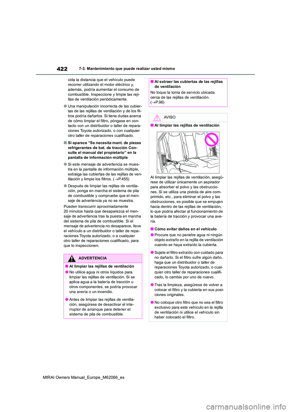 TOYOTA MIRAI 2020 Manual del propietario (in Spanish) 422
MIRAI Owners Manual_Europe_M62066_es
7-3. Mantenimiento que puede realizar usted mismo
cida la distancia que el vehículo puede recorrer utilizando el motor eléctrico y, además, podría aument TOYOTA MIRAI 2020 Manual del propietario (in Spanish) 422
MIRAI Owners Manual_Europe_M62066_es
7-3. Mantenimiento que puede realizar usted mismo
cida la distancia que el vehículo puede recorrer utilizando el motor eléctrico y, además, podría aument