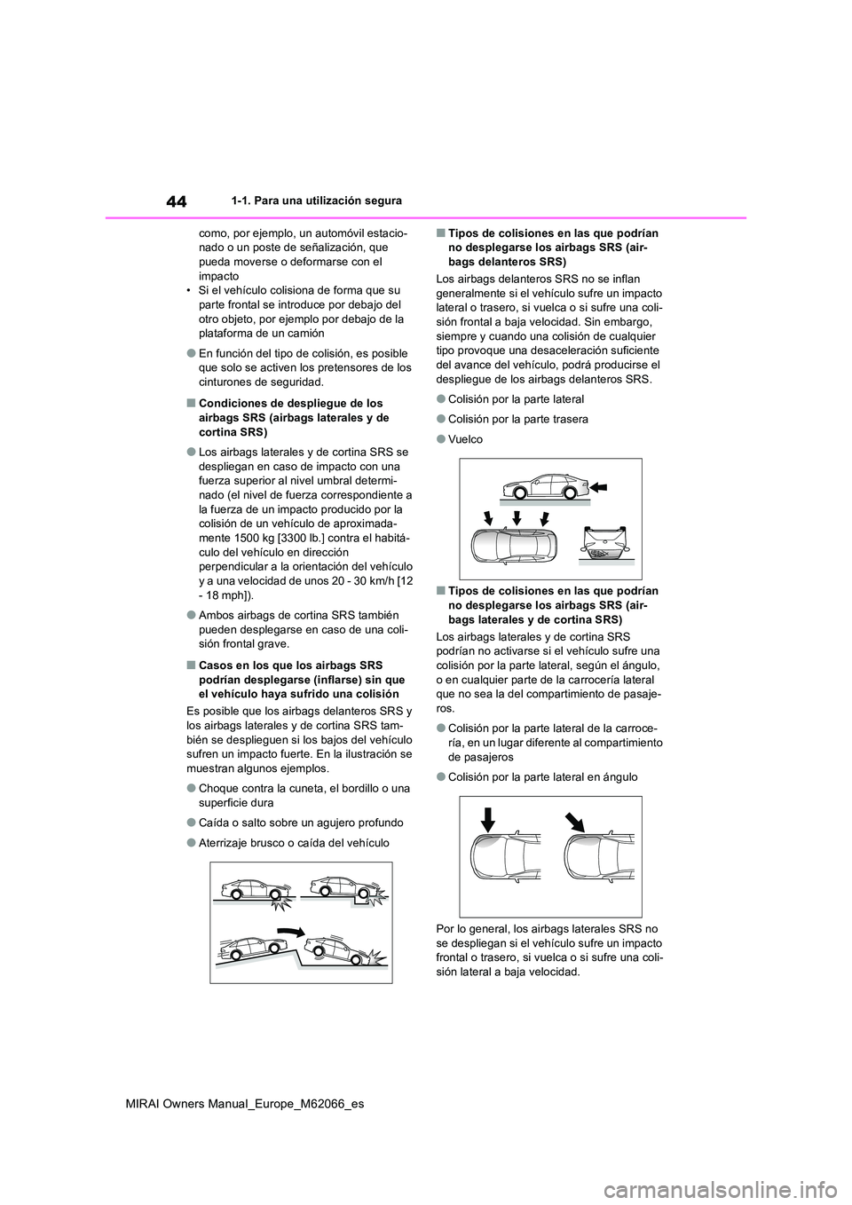TOYOTA MIRAI 2020 Manual del propietario (in Spanish) 44
MIRAI Owners Manual_Europe_M62066_es
1-1. Para una utilización segura
como, por ejemplo, un automóvil estacio- nado o un poste de señalización, que pueda moverse o deformarse con el
impacto TOYOTA MIRAI 2020 Manual del propietario (in Spanish) 44
MIRAI Owners Manual_Europe_M62066_es
1-1. Para una utilización segura
como, por ejemplo, un automóvil estacio- nado o un poste de señalización, que pueda moverse o deformarse con el
impacto