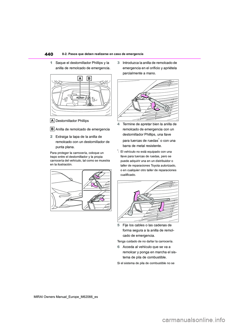 TOYOTA MIRAI 2020 Manual del propietario (in Spanish) 440
MIRAI Owners Manual_Europe_M62066_es
8-2. Pasos que deben realizarse en caso de emergencia
1Saque el destornillador Phillips y la
anilla de remolcado de emergencia.
Destornillador Phillips
Ani TOYOTA MIRAI 2020 Manual del propietario (in Spanish) 440
MIRAI Owners Manual_Europe_M62066_es
8-2. Pasos que deben realizarse en caso de emergencia
1Saque el destornillador Phillips y la
anilla de remolcado de emergencia.
Destornillador Phillips
Ani