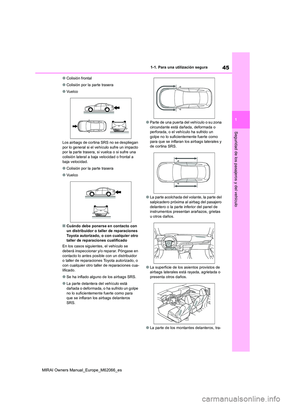 TOYOTA MIRAI 2020 Manual del propietario (in Spanish) 45
1
MIRAI Owners Manual_Europe_M62066_es
1-1. Para una utilización segura
Seguridad de los pasajeros y del vehículo
●Colisión frontal
●Colisión por la parte trasera
●Vuelco
Los airbags de TOYOTA MIRAI 2020 Manual del propietario (in Spanish) 45
1
MIRAI Owners Manual_Europe_M62066_es
1-1. Para una utilización segura
Seguridad de los pasajeros y del vehículo
●Colisión frontal
●Colisión por la parte trasera
●Vuelco
Los airbags de