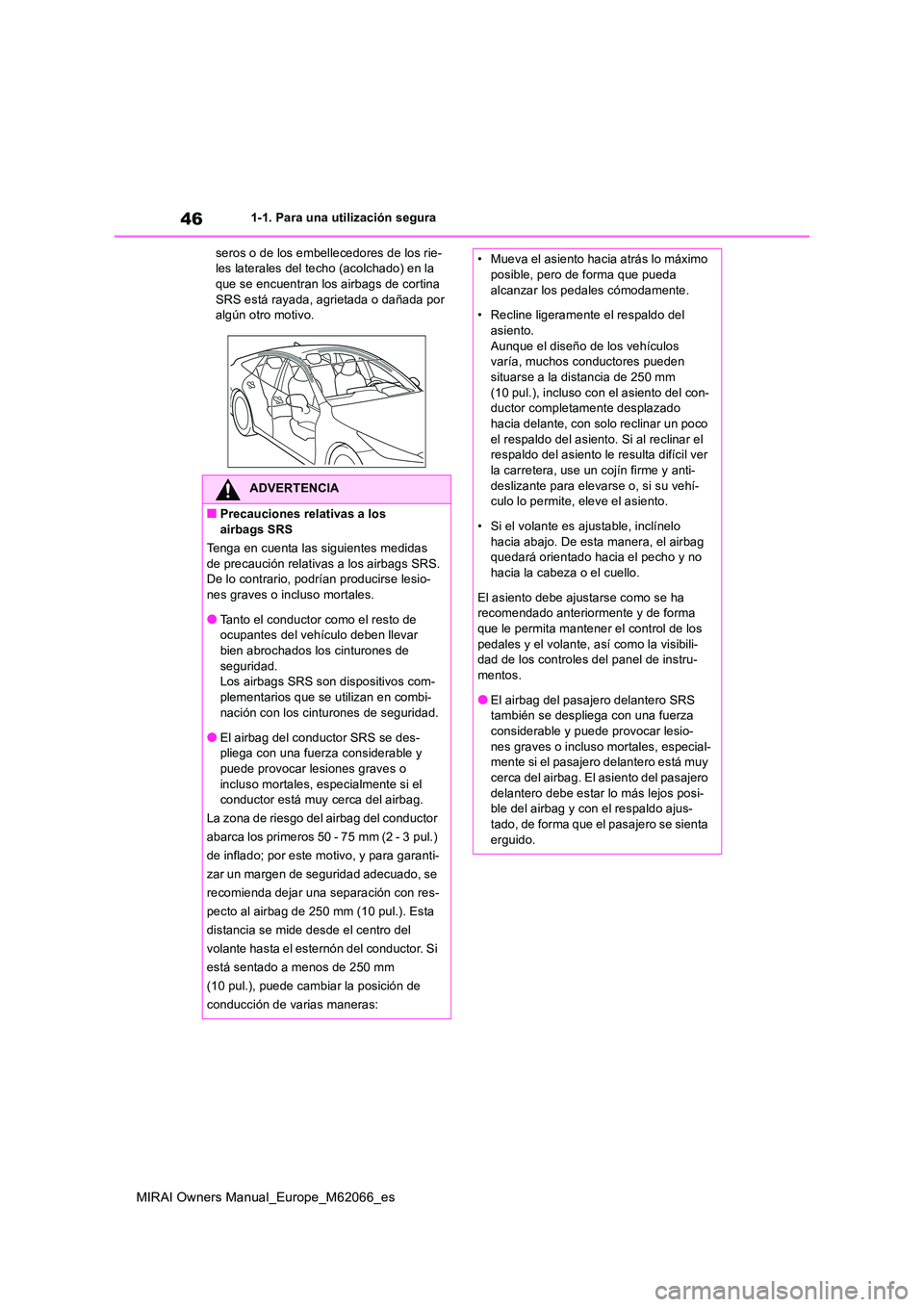 TOYOTA MIRAI 2020 Manual del propietario (in Spanish) 46
MIRAI Owners Manual_Europe_M62066_es
1-1. Para una utilización segura
seros o de los embellecedores de los rie- les laterales del techo (acolchado) en la que se encuentran los airbags de cortina TOYOTA MIRAI 2020 Manual del propietario (in Spanish) 46
MIRAI Owners Manual_Europe_M62066_es
1-1. Para una utilización segura
seros o de los embellecedores de los rie- les laterales del techo (acolchado) en la que se encuentran los airbags de cortina