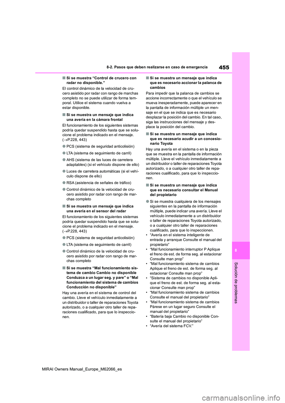 TOYOTA MIRAI 2020 Manual del propietario (in Spanish) 455
8
MIRAI Owners Manual_Europe_M62066_es
8-2. Pasos que deben realizarse en caso de emergencia
Solución de problemas
■Si se muestra “Control de crucero con radar no disponible.”
El control TOYOTA MIRAI 2020 Manual del propietario (in Spanish) 455
8
MIRAI Owners Manual_Europe_M62066_es
8-2. Pasos que deben realizarse en caso de emergencia
Solución de problemas
■Si se muestra “Control de crucero con radar no disponible.”
El control