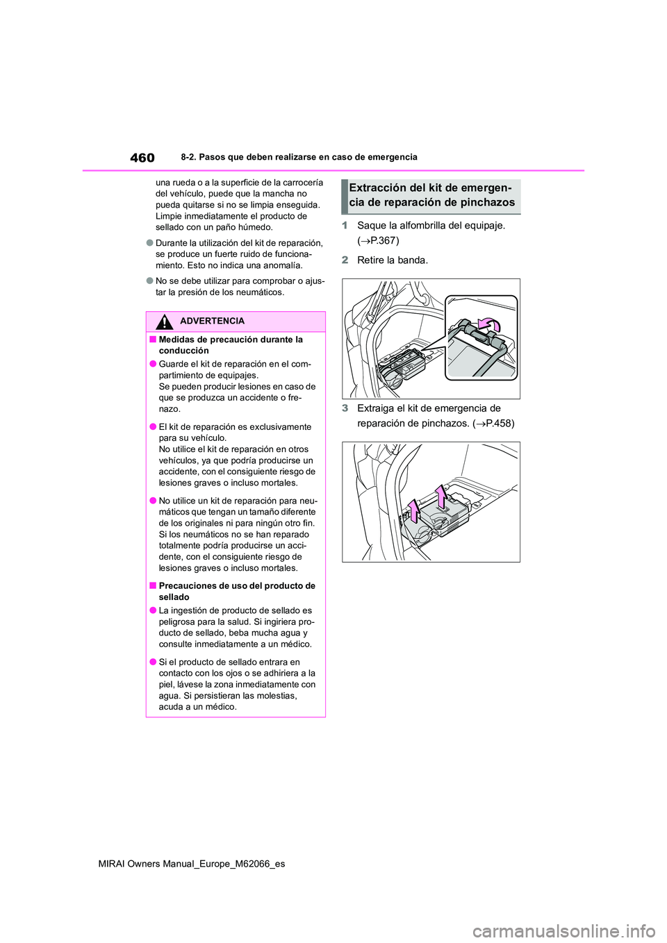 TOYOTA MIRAI 2020 Manual del propietario (in Spanish) 460
MIRAI Owners Manual_Europe_M62066_es
8-2. Pasos que deben realizarse en caso de emergencia
una rueda o a la superficie de la carrocería del vehículo, puede que la mancha no pueda quitarse si n TOYOTA MIRAI 2020 Manual del propietario (in Spanish) 460
MIRAI Owners Manual_Europe_M62066_es
8-2. Pasos que deben realizarse en caso de emergencia
una rueda o a la superficie de la carrocería del vehículo, puede que la mancha no pueda quitarse si n
