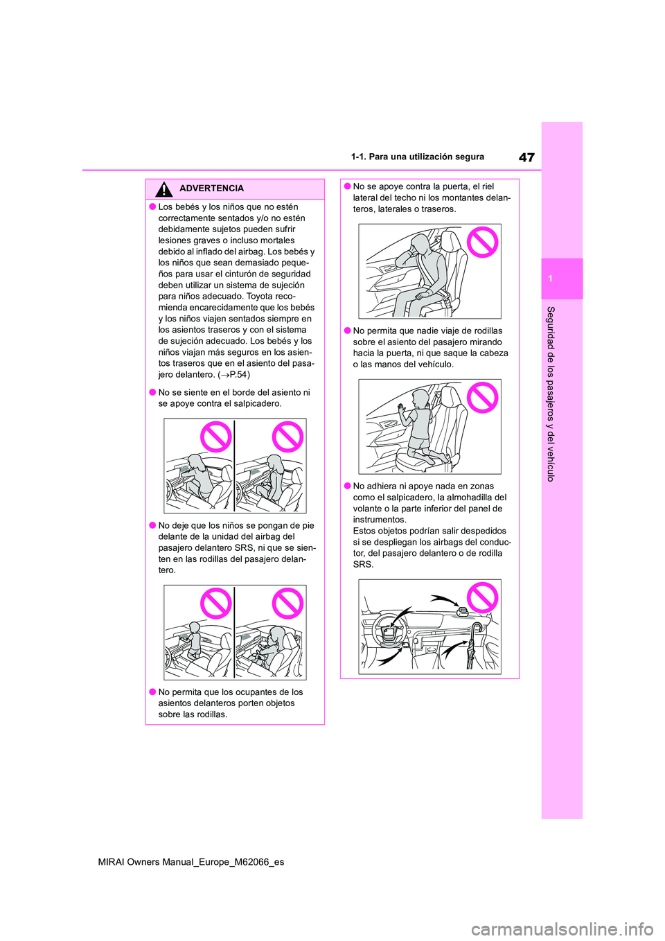 TOYOTA MIRAI 2020 Manual del propietario (in Spanish) 47
1
MIRAI Owners Manual_Europe_M62066_es
1-1. Para una utilización segura
Seguridad de los pasajeros y del vehículo
ADVERTENCIA
●Los bebés y los niños que no estén
correctamente sentados y/o TOYOTA MIRAI 2020 Manual del propietario (in Spanish) 47
1
MIRAI Owners Manual_Europe_M62066_es
1-1. Para una utilización segura
Seguridad de los pasajeros y del vehículo
ADVERTENCIA
●Los bebés y los niños que no estén
correctamente sentados y/o