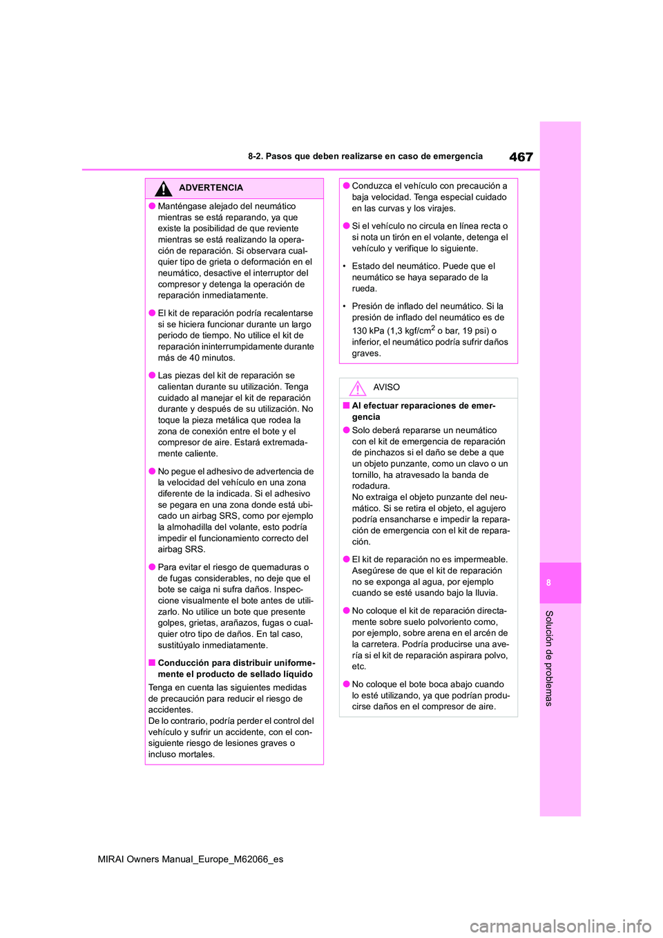 TOYOTA MIRAI 2020 Manual del propietario (in Spanish) 467
8
MIRAI Owners Manual_Europe_M62066_es
8-2. Pasos que deben realizarse en caso de emergencia
Solución de problemas
ADVERTENCIA
●Manténgase alejado del neumático
mientras se está reparando, TOYOTA MIRAI 2020 Manual del propietario (in Spanish) 467
8
MIRAI Owners Manual_Europe_M62066_es
8-2. Pasos que deben realizarse en caso de emergencia
Solución de problemas
ADVERTENCIA
●Manténgase alejado del neumático
mientras se está reparando,