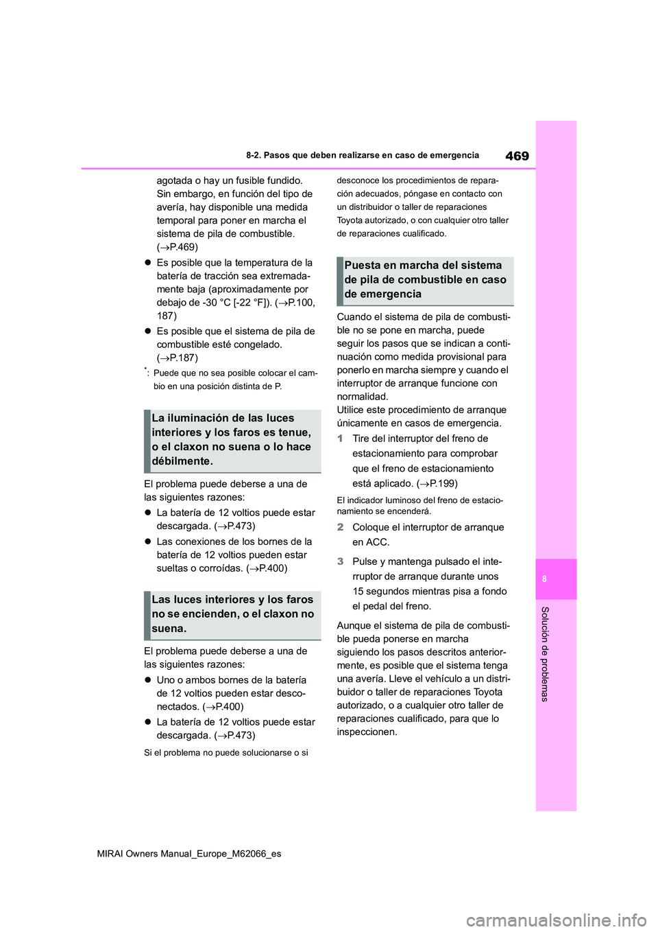 TOYOTA MIRAI 2020 Manual del propietario (in Spanish) 469
8
MIRAI Owners Manual_Europe_M62066_es
8-2. Pasos que deben realizarse en caso de emergencia
Solución de problemas
agotada o hay un fusible fundido.
Sin embargo, en función del tipo de
averí TOYOTA MIRAI 2020 Manual del propietario (in Spanish) 469
8
MIRAI Owners Manual_Europe_M62066_es
8-2. Pasos que deben realizarse en caso de emergencia
Solución de problemas
agotada o hay un fusible fundido.
Sin embargo, en función del tipo de
averí