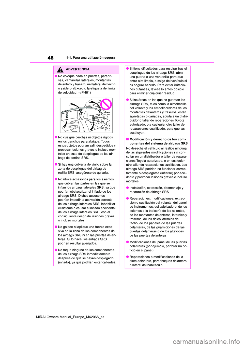 TOYOTA MIRAI 2020 Manual del propietario (in Spanish) 48
MIRAI Owners Manual_Europe_M62066_es
1-1. Para una utilización segura
ADVERTENCIA
●No coloque nada en puertas, parabri-
sas, ventanillas laterales, montantes delantero y trasero, riel lateral TOYOTA MIRAI 2020 Manual del propietario (in Spanish) 48
MIRAI Owners Manual_Europe_M62066_es
1-1. Para una utilización segura
ADVERTENCIA
●No coloque nada en puertas, parabri-
sas, ventanillas laterales, montantes delantero y trasero, riel lateral