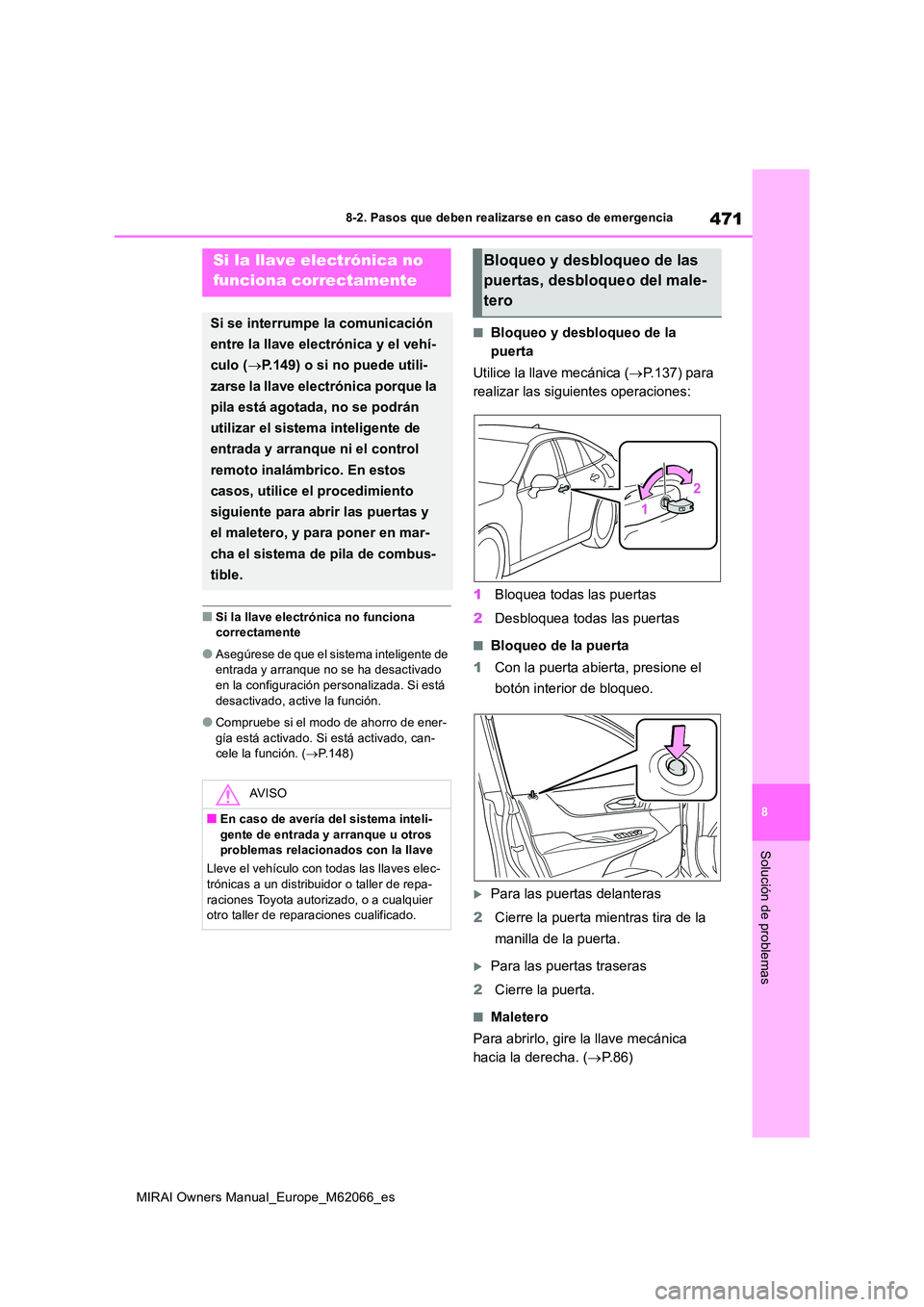 TOYOTA MIRAI 2020 Manual del propietario (in Spanish) 471
8
MIRAI Owners Manual_Europe_M62066_es
8-2. Pasos que deben realizarse en caso de emergencia
Solución de problemas
■Si la llave electrónica no funciona correctamente
●Asegúrese de que el s TOYOTA MIRAI 2020 Manual del propietario (in Spanish) 471
8
MIRAI Owners Manual_Europe_M62066_es
8-2. Pasos que deben realizarse en caso de emergencia
Solución de problemas
■Si la llave electrónica no funciona correctamente
●Asegúrese de que el s