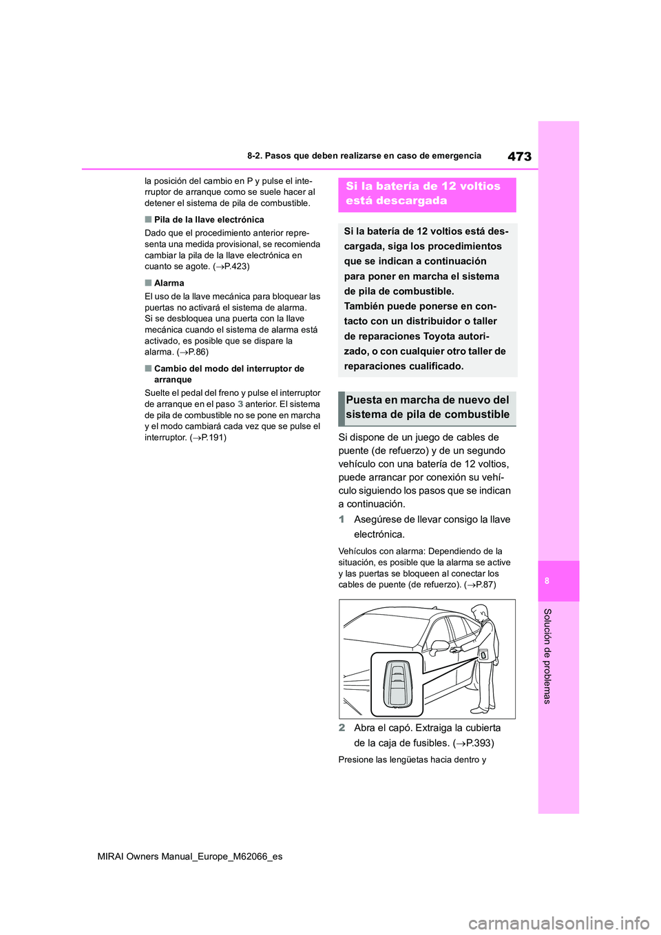TOYOTA MIRAI 2020 Manual del propietario (in Spanish) 473
8
MIRAI Owners Manual_Europe_M62066_es
8-2. Pasos que deben realizarse en caso de emergencia
Solución de problemas
la posición del cambio en P y pulse el inte- rruptor de arranque como se suele TOYOTA MIRAI 2020 Manual del propietario (in Spanish) 473
8
MIRAI Owners Manual_Europe_M62066_es
8-2. Pasos que deben realizarse en caso de emergencia
Solución de problemas
la posición del cambio en P y pulse el inte- rruptor de arranque como se suele