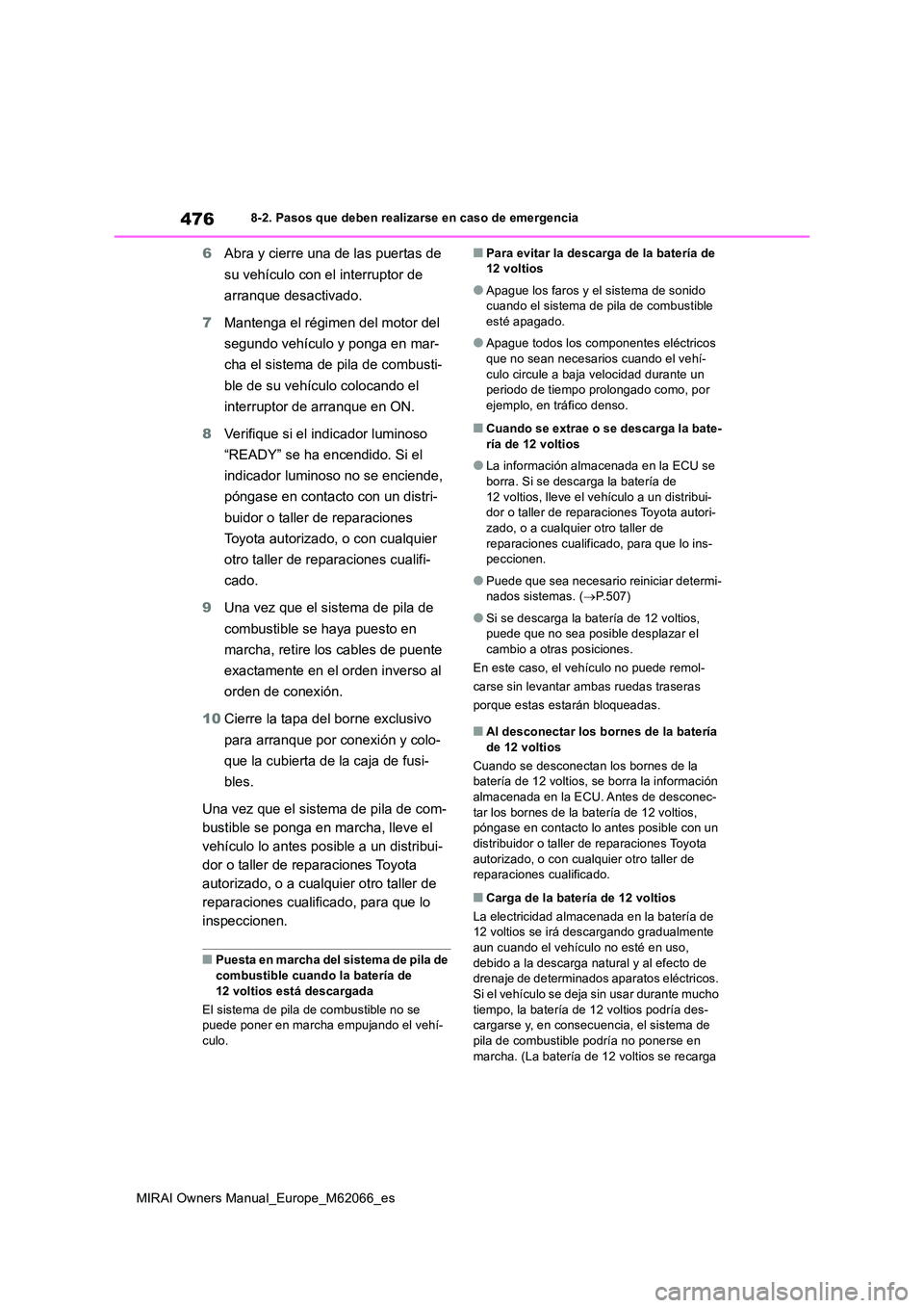 TOYOTA MIRAI 2020 Manual del propietario (in Spanish) 476
MIRAI Owners Manual_Europe_M62066_es
8-2. Pasos que deben realizarse en caso de emergencia
6Abra y cierre una de las puertas de
su vehículo con el interruptor de
arranque desactivado.
7 Mant TOYOTA MIRAI 2020 Manual del propietario (in Spanish) 476
MIRAI Owners Manual_Europe_M62066_es
8-2. Pasos que deben realizarse en caso de emergencia
6Abra y cierre una de las puertas de
su vehículo con el interruptor de
arranque desactivado.
7 Mant