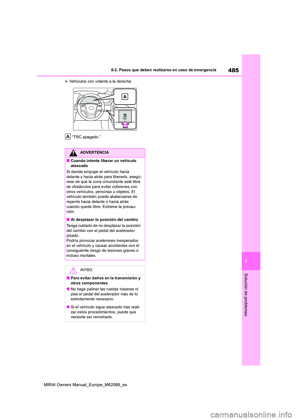 TOYOTA MIRAI 2020 Manual del propietario (in Spanish) 485
8
MIRAI Owners Manual_Europe_M62066_es
8-2. Pasos que deben realizarse en caso de emergencia
Solución de problemas
Vehículos con volante a la derecha
“TRC apagado.”
ADVERTENCIA
■Cuando TOYOTA MIRAI 2020 Manual del propietario (in Spanish) 485
8
MIRAI Owners Manual_Europe_M62066_es
8-2. Pasos que deben realizarse en caso de emergencia
Solución de problemas
Vehículos con volante a la derecha
“TRC apagado.”
ADVERTENCIA
■Cuando