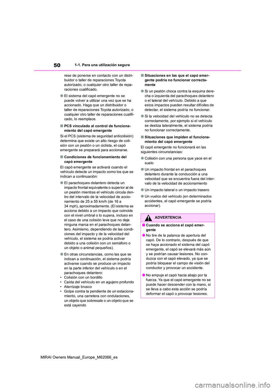 TOYOTA MIRAI 2020 Manual del propietario (in Spanish) 50
MIRAI Owners Manual_Europe_M62066_es
1-1. Para una utilización segura
rese de ponerse en contacto con un distri- buidor o taller de reparaciones Toyota autorizado, o cualquier otro taller de repa TOYOTA MIRAI 2020 Manual del propietario (in Spanish) 50
MIRAI Owners Manual_Europe_M62066_es
1-1. Para una utilización segura
rese de ponerse en contacto con un distri- buidor o taller de reparaciones Toyota autorizado, o cualquier otro taller de repa