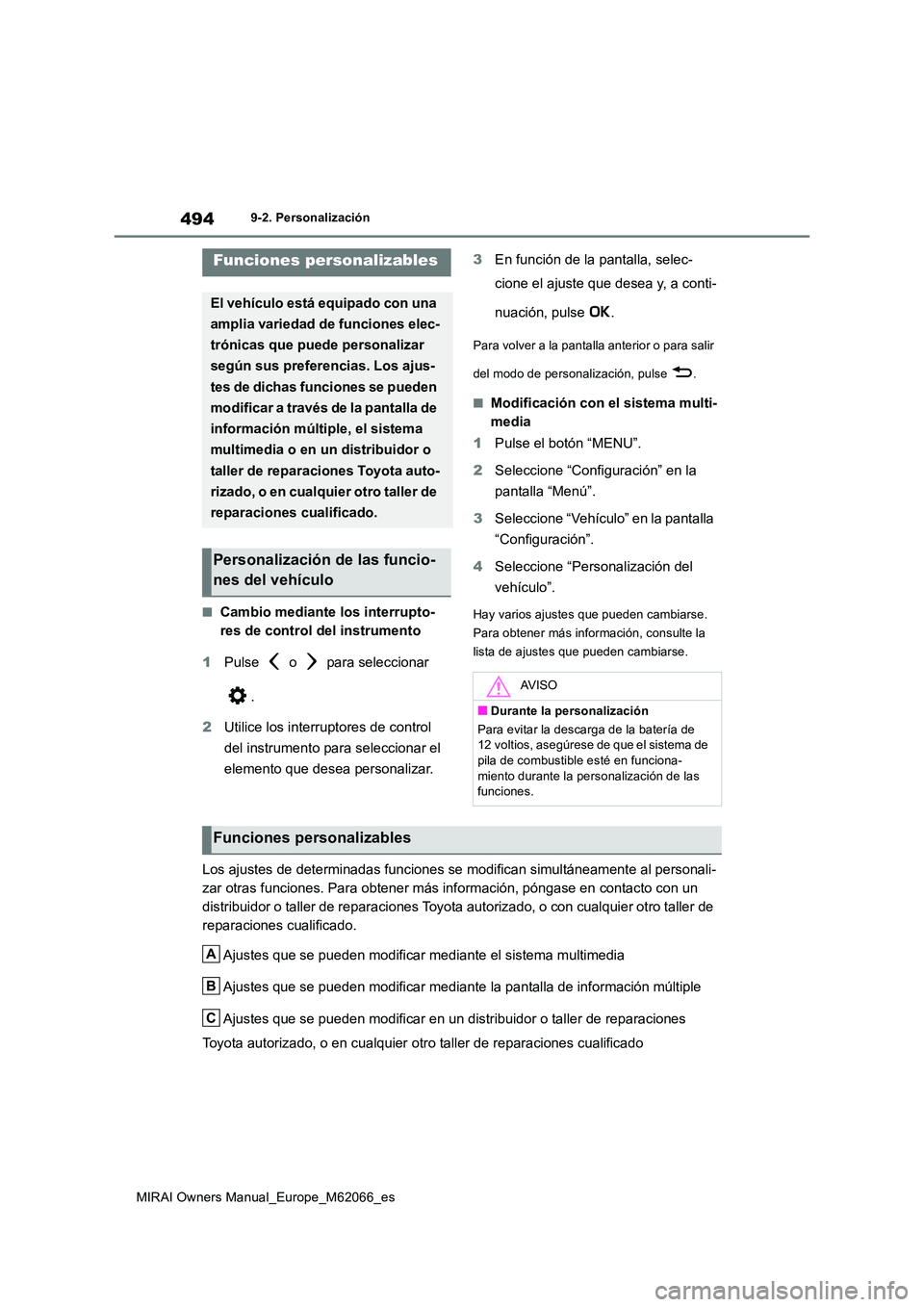 TOYOTA MIRAI 2020 Manual del propietario (in Spanish) 494
MIRAI Owners Manual_Europe_M62066_es
9-2. Personalización
9-2.Persona lizac ión
■Cambio mediante los interrupto-
res de control del instrumento
1 Pulse o para seleccionar
.
2 Utilice TOYOTA MIRAI 2020 Manual del propietario (in Spanish) 494
MIRAI Owners Manual_Europe_M62066_es
9-2. Personalización
9-2.Persona lizac ión
■Cambio mediante los interrupto-
res de control del instrumento
1 Pulse o para seleccionar
.
2 Utilice