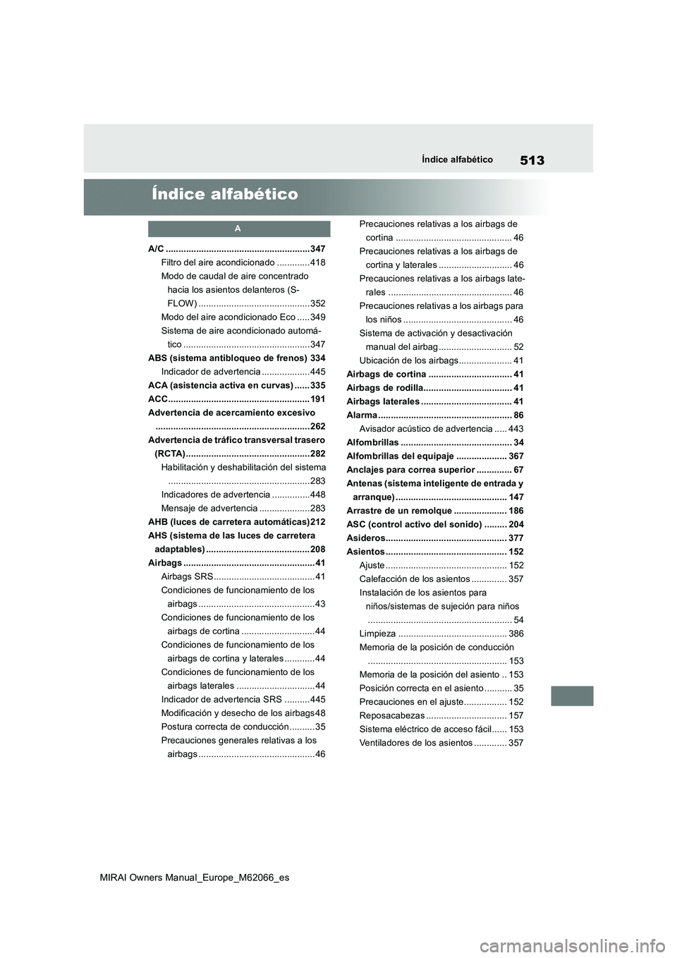 TOYOTA MIRAI 2020  Manual del propietario (in Spanish) 513
MIRAI Owners Manual_Europe_M62066_es
Índice alfabético
Índice alfabético
A
A/C .........................................................347
Filtro del aire acondicionado ............. 418
Modo
