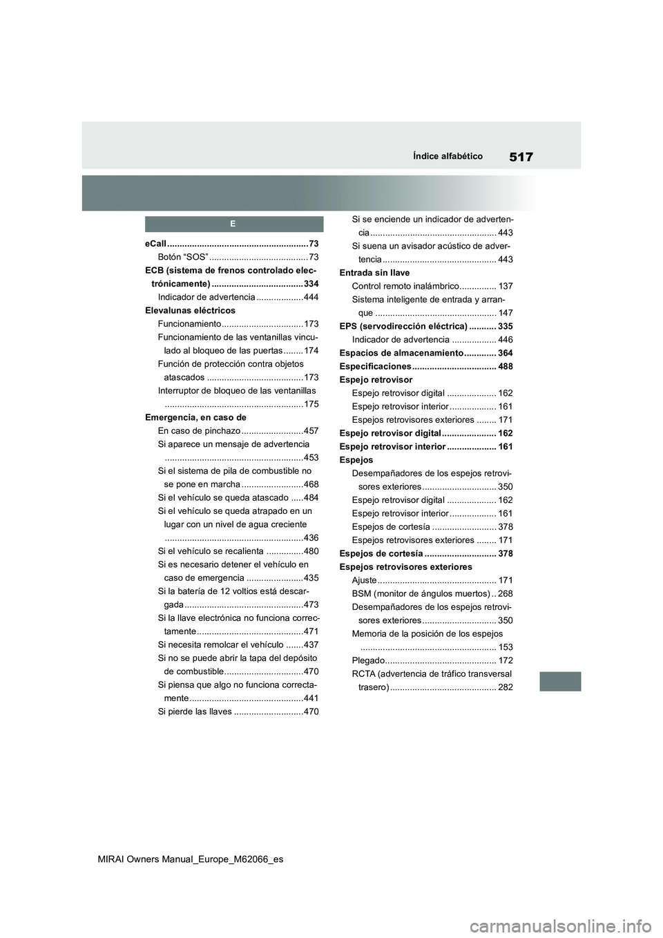 TOYOTA MIRAI 2020  Manual del propietario (in Spanish) 517
MIRAI Owners Manual_Europe_M62066_es
Índice alfabético
E
eCall .........................................................73
Botón “SOS” ........................................ 73
ECB (siste