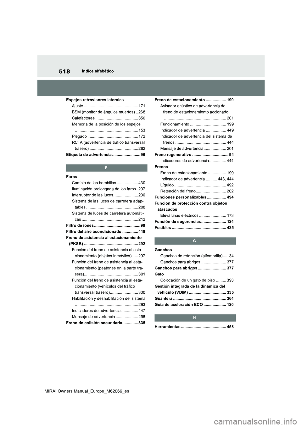 TOYOTA MIRAI 2020  Manual del propietario (in Spanish) 518
MIRAI Owners Manual_Europe_M62066_es
Índice alfabético
Espejos retrovisores laterales
Ajuste ................................................ 171
BSM (monitor de ángulos muertos) .. 268
Calefac