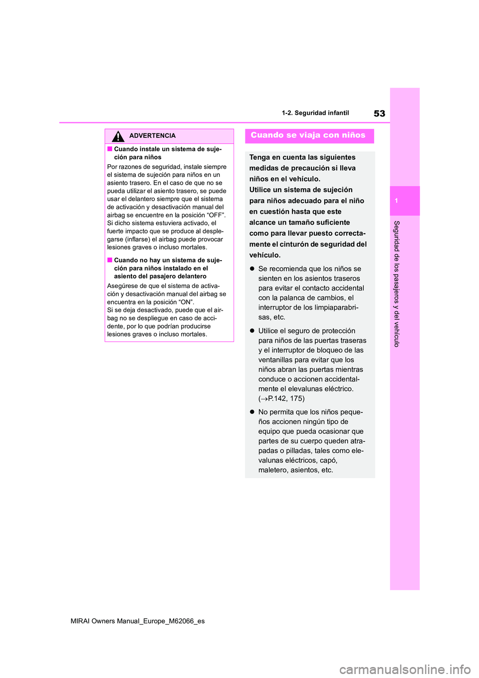 TOYOTA MIRAI 2020 Manual del propietario (in Spanish) 53
1
MIRAI Owners Manual_Europe_M62066_es
1-2. Seguridad infantil
Seguridad de los pasajeros y del vehículo
ADVERTENCIA
■Cuando instale un sistema de suje-
ción para niños
Por razones de seguri TOYOTA MIRAI 2020 Manual del propietario (in Spanish) 53
1
MIRAI Owners Manual_Europe_M62066_es
1-2. Seguridad infantil
Seguridad de los pasajeros y del vehículo
ADVERTENCIA
■Cuando instale un sistema de suje-
ción para niños
Por razones de seguri
