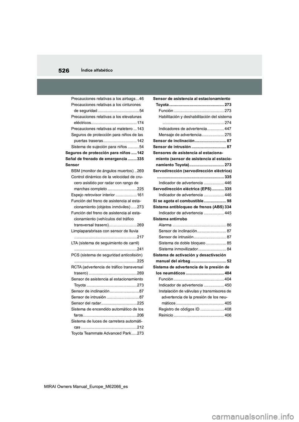 TOYOTA MIRAI 2020  Manual del propietario (in Spanish) 526
MIRAI Owners Manual_Europe_M62066_es
Índice alfabético
Precauciones relativas a los airbags ... 46
Precauciones relativas a los cinturones 
de seguridad ..................................... 54
