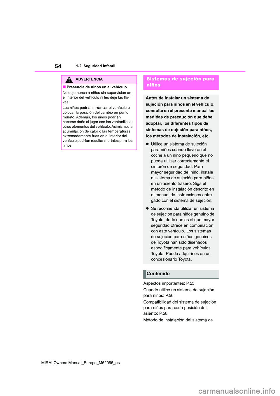 TOYOTA MIRAI 2020 Manual del propietario (in Spanish) 54
MIRAI Owners Manual_Europe_M62066_es
1-2. Seguridad infantil
Aspectos importantes: P.55
Cuando utilice un sistema de sujeción
para niños: P.56
Compatibilidad del sistema de sujeción
para n TOYOTA MIRAI 2020 Manual del propietario (in Spanish) 54
MIRAI Owners Manual_Europe_M62066_es
1-2. Seguridad infantil
Aspectos importantes: P.55
Cuando utilice un sistema de sujeción
para niños: P.56
Compatibilidad del sistema de sujeción
para n