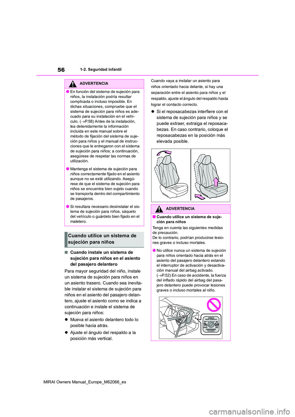 TOYOTA MIRAI 2020  Manual del propietario (in Spanish) 56
MIRAI Owners Manual_Europe_M62066_es
1-2. Seguridad infantil
■Cuando instale un sistema de  
sujeción para niños en el asiento 
del pasajero delantero 
Para mayor seguridad del niño, instale  