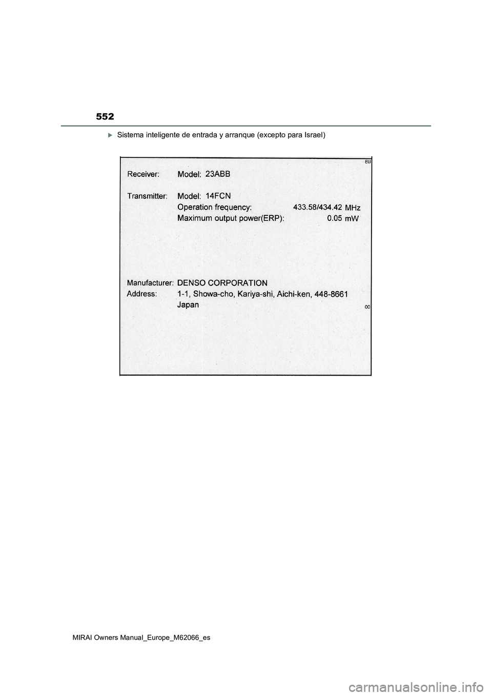 TOYOTA MIRAI 2020 Manual del propietario (in Spanish) 552
MIRAI Owners Manual_Europe_M62066_es
Sistema inteligente de entrada y arranque (excepto para Israel) TOYOTA MIRAI 2020 Manual del propietario (in Spanish) 552
MIRAI Owners Manual_Europe_M62066_es
Sistema inteligente de entrada y arranque (excepto para Israel)