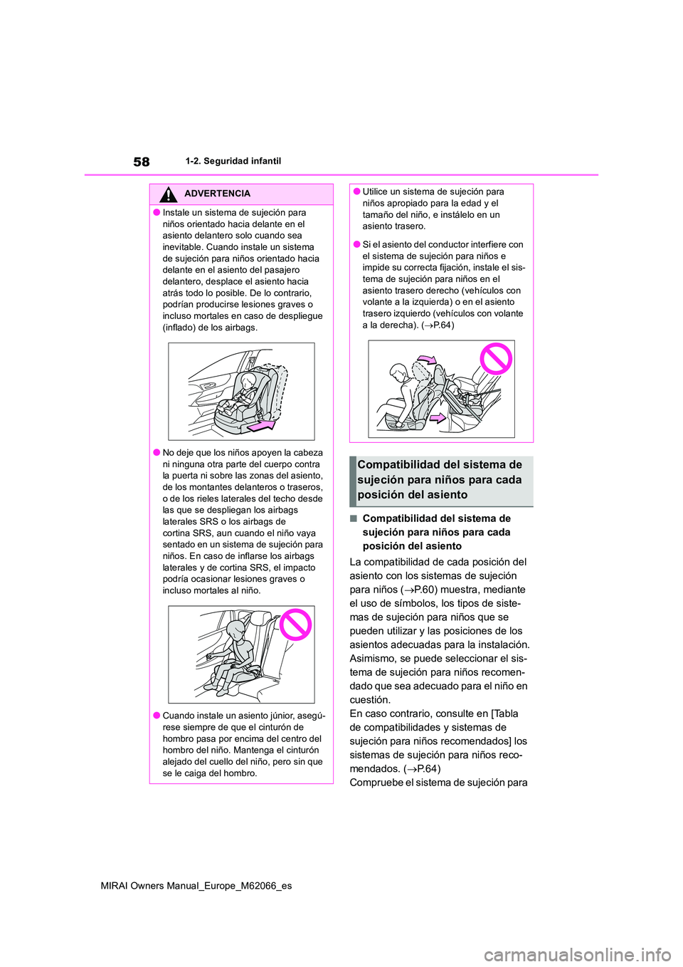 TOYOTA MIRAI 2020  Manual del propietario (in Spanish) 58
MIRAI Owners Manual_Europe_M62066_es
1-2. Seguridad infantil
■Compatibilidad del sistema de  
sujeción para niños para cada 
posición del asiento 
La compatibilidad de cada posición del  
asi