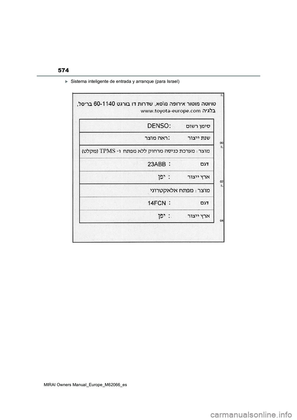 TOYOTA MIRAI 2020 Manual del propietario (in Spanish) 574
MIRAI Owners Manual_Europe_M62066_es
Sistema inteligente de entrada y arranque (para Israel) TOYOTA MIRAI 2020 Manual del propietario (in Spanish) 574
MIRAI Owners Manual_Europe_M62066_es
Sistema inteligente de entrada y arranque (para Israel)