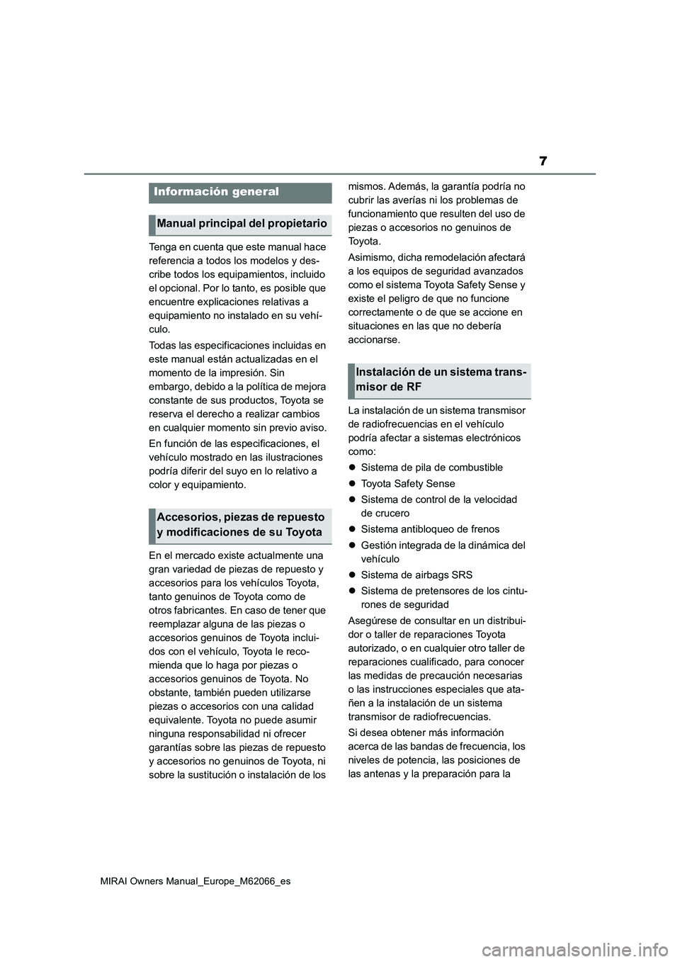 TOYOTA MIRAI 2020 Manual del propietario (in Spanish) 7
MIRAI Owners Manual_Europe_M62066_es
Tenga en cuenta que este manual hace
referencia a todos los modelos y des-
cribe todos los equipamientos, incluido
el opcional. Por lo tanto, es posible que
e TOYOTA MIRAI 2020 Manual del propietario (in Spanish) 7
MIRAI Owners Manual_Europe_M62066_es
Tenga en cuenta que este manual hace
referencia a todos los modelos y des-
cribe todos los equipamientos, incluido
el opcional. Por lo tanto, es posible que
e