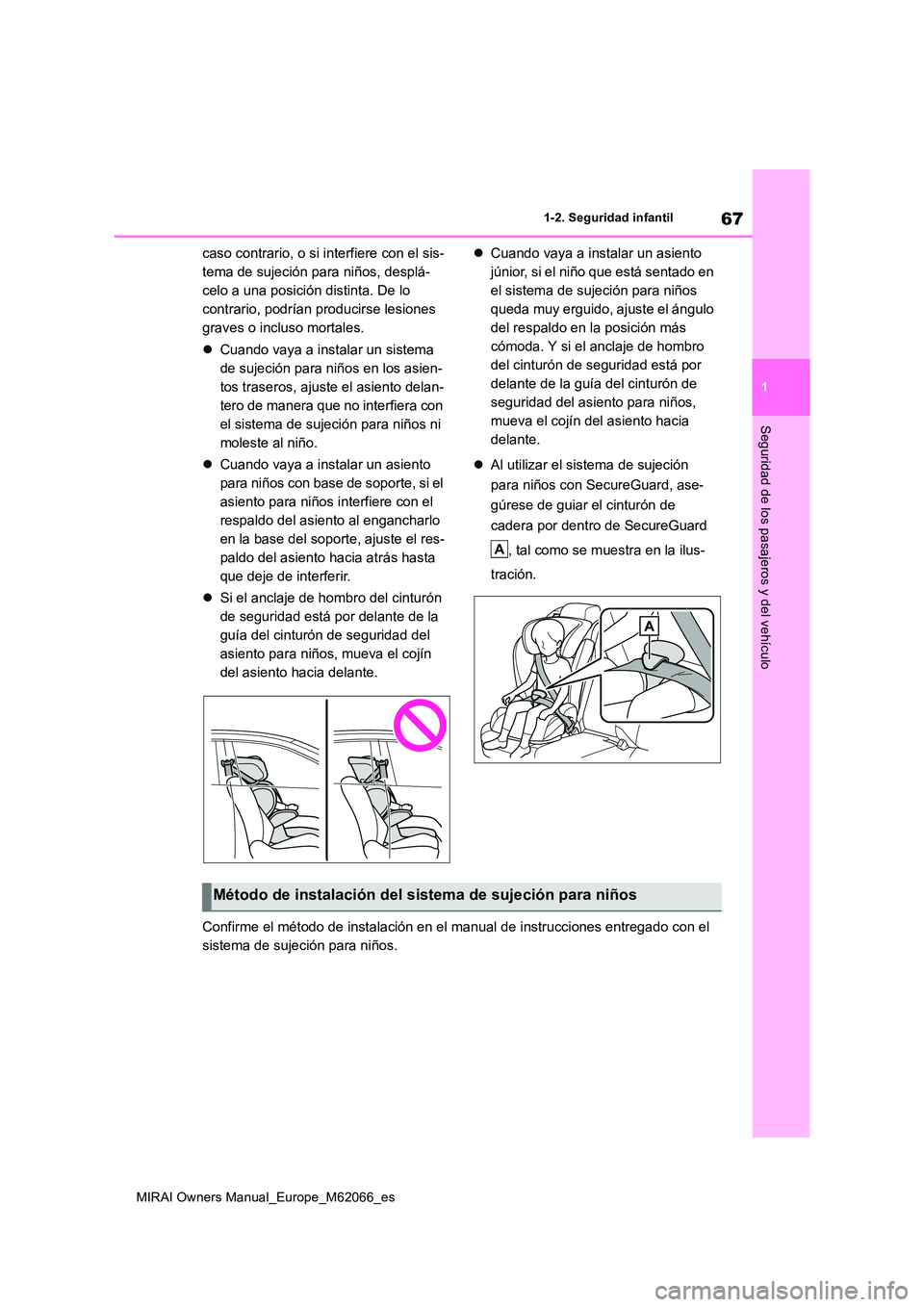 TOYOTA MIRAI 2020 Manual del propietario (in Spanish) 67
1
MIRAI Owners Manual_Europe_M62066_es
1-2. Seguridad infantil
Seguridad de los pasajeros y del vehículo
caso contrario, o si interfiere con el sis-
tema de sujeción para niños, desplá-
celo a TOYOTA MIRAI 2020 Manual del propietario (in Spanish) 67
1
MIRAI Owners Manual_Europe_M62066_es
1-2. Seguridad infantil
Seguridad de los pasajeros y del vehículo
caso contrario, o si interfiere con el sis-
tema de sujeción para niños, desplá-
celo a