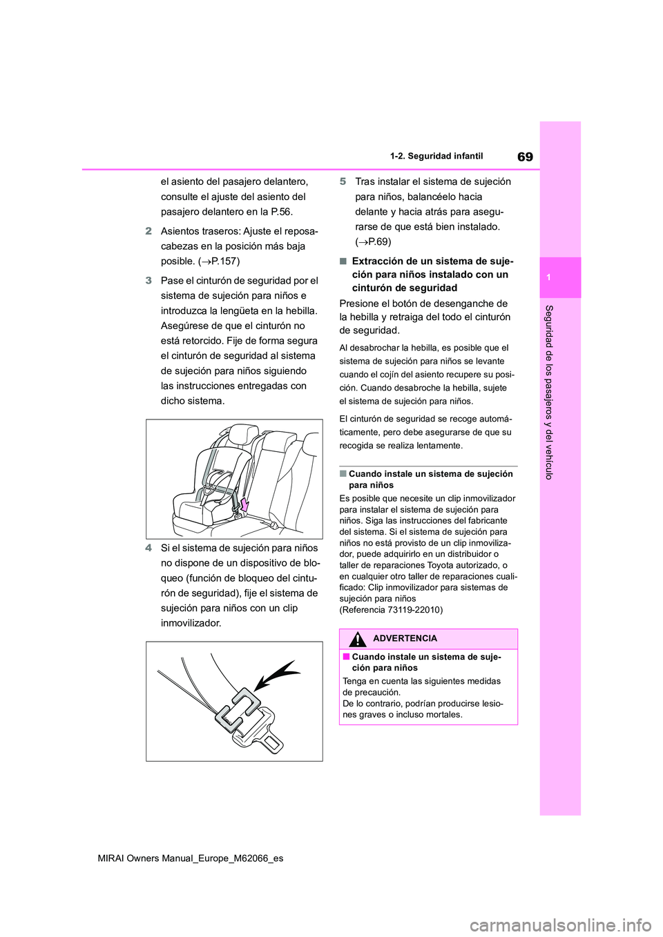 TOYOTA MIRAI 2020 Manual del propietario (in Spanish) 69
1
MIRAI Owners Manual_Europe_M62066_es
1-2. Seguridad infantil
Seguridad de los pasajeros y del vehículo
el asiento del pasajero delantero,
consulte el ajuste del asiento del
pasajero delanter TOYOTA MIRAI 2020 Manual del propietario (in Spanish) 69
1
MIRAI Owners Manual_Europe_M62066_es
1-2. Seguridad infantil
Seguridad de los pasajeros y del vehículo
el asiento del pasajero delantero,
consulte el ajuste del asiento del
pasajero delanter