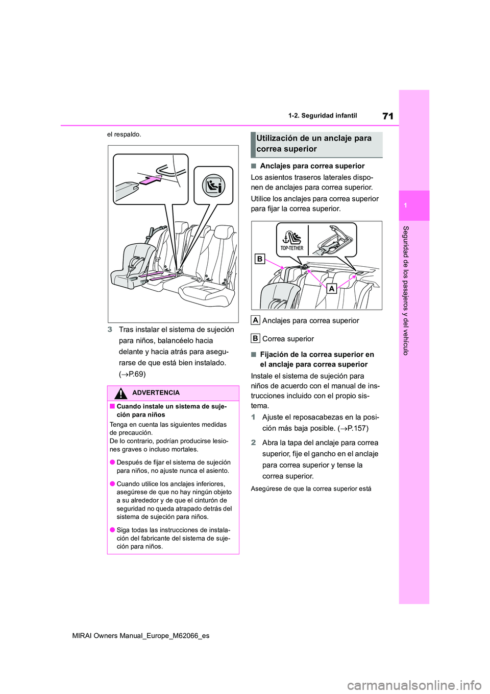 TOYOTA MIRAI 2020 Manual del propietario (in Spanish) 71
1
MIRAI Owners Manual_Europe_M62066_es
1-2. Seguridad infantil
Seguridad de los pasajeros y del vehículo
el respaldo.
3Tras instalar el sistema de sujeción
para niños, balancéelo hacia
dela TOYOTA MIRAI 2020 Manual del propietario (in Spanish) 71
1
MIRAI Owners Manual_Europe_M62066_es
1-2. Seguridad infantil
Seguridad de los pasajeros y del vehículo
el respaldo.
3Tras instalar el sistema de sujeción
para niños, balancéelo hacia
dela